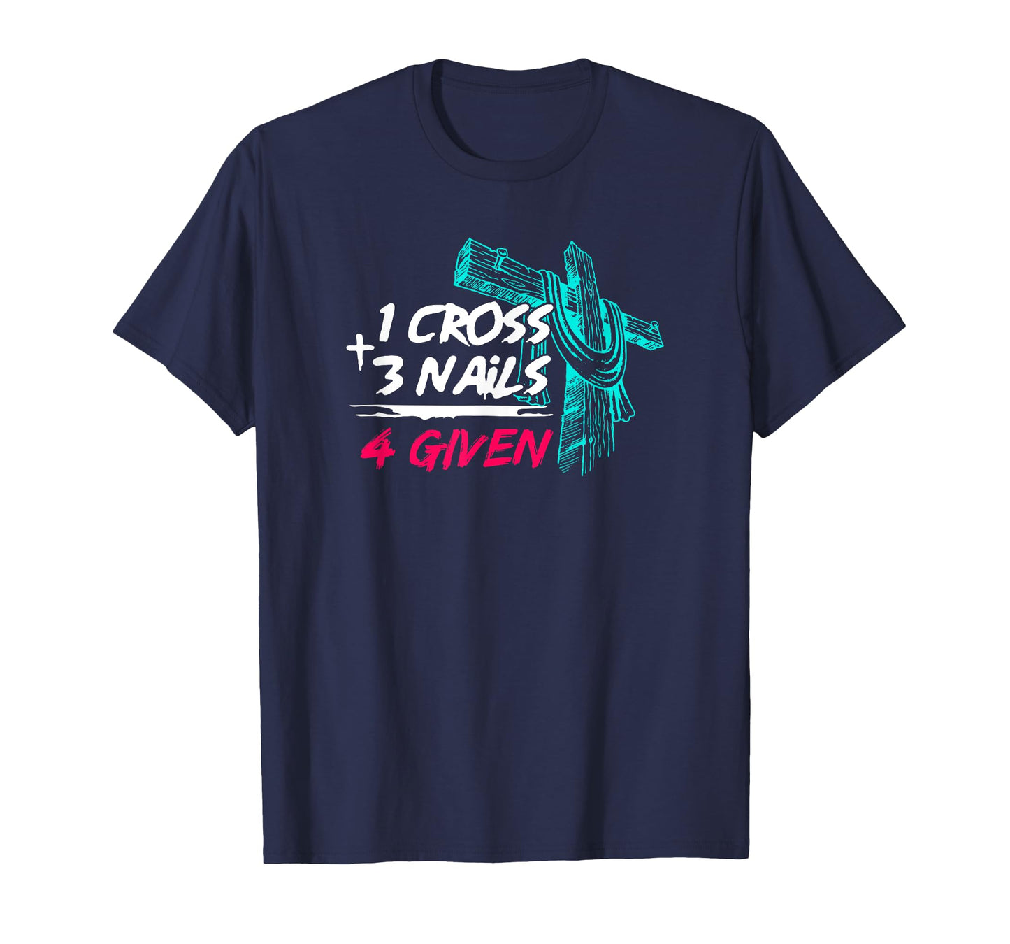 Nail Cross Faith on Team Jesus 1 Cross 3 Nails 4 Given T-Shirt