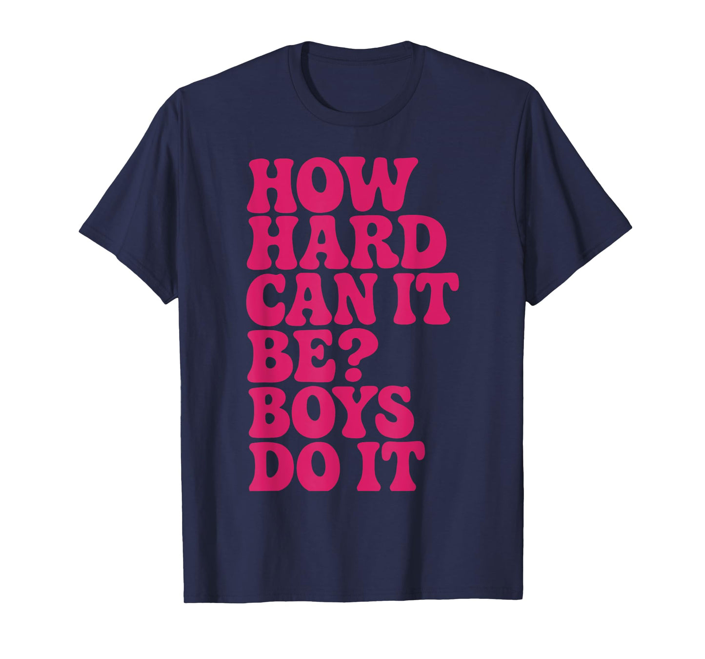 How Hard Can It Be? Boys Do It Inspirational Quote T-Shirt