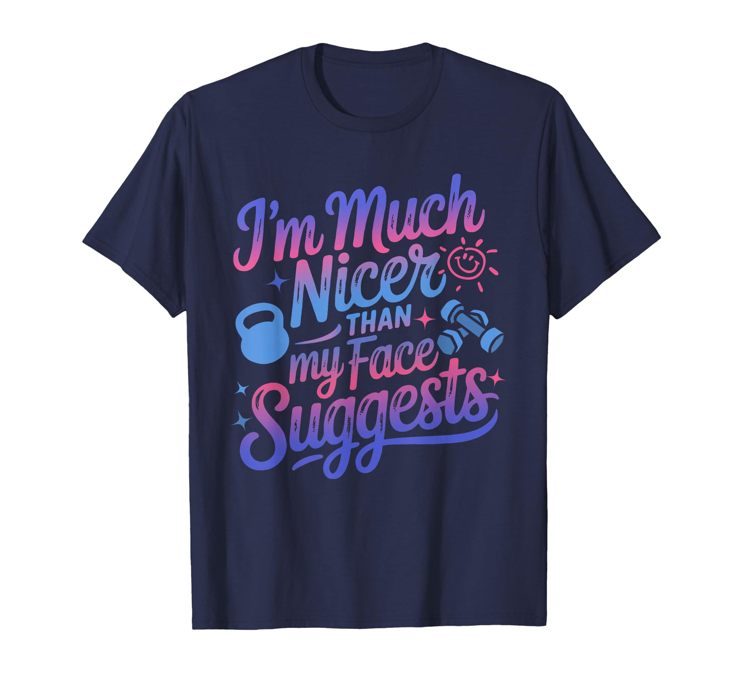 I'm Much Nicer Than My Face Suggest Funny Workout Gym Girl T-Shirt