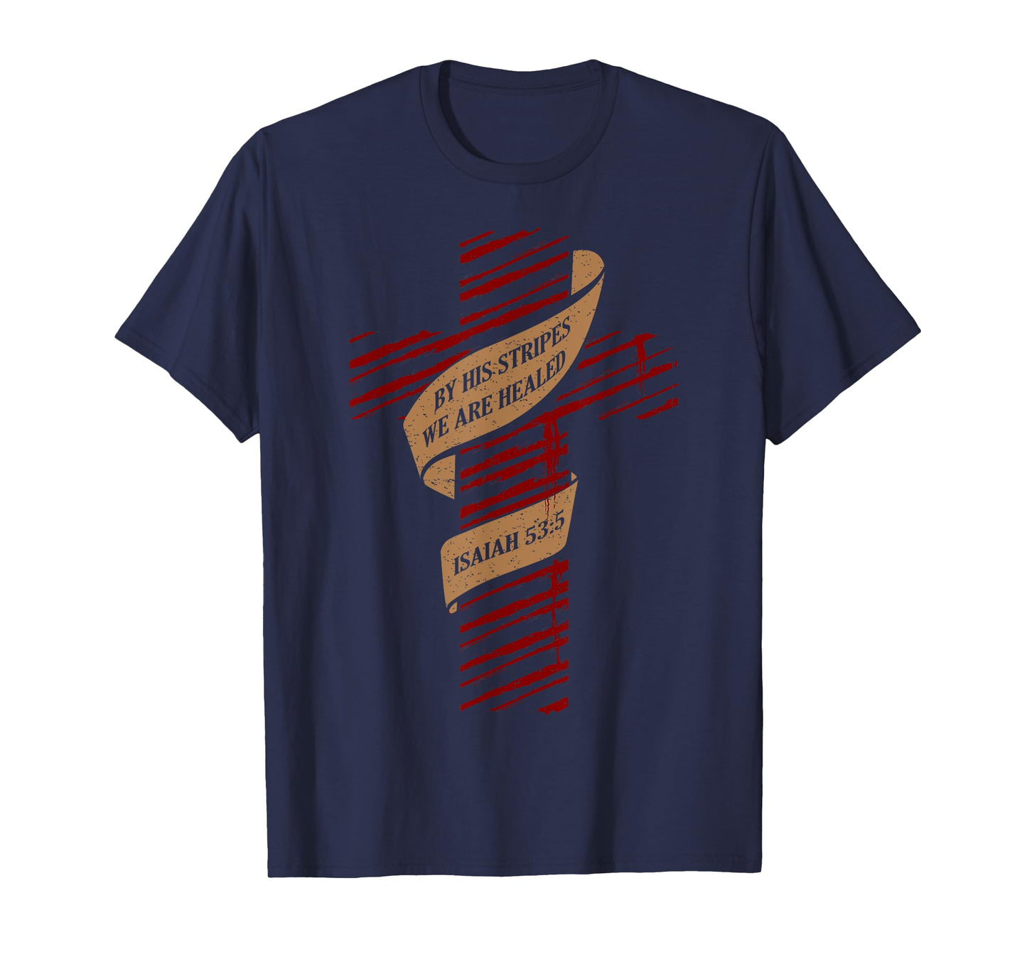 By His Stripes We Are Healed Isaiah 53:5 - Christian T-Shirt T-Shirt