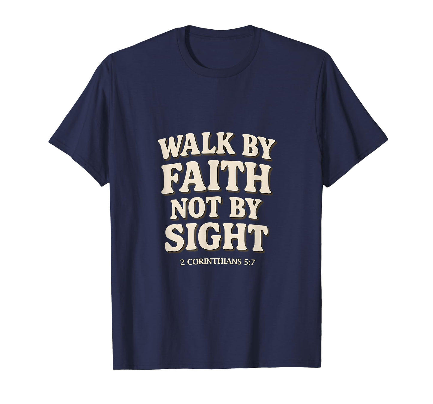 Walk by Faith Not by Sight Christian Verse2 Corinthians 5:7 T-Shirt