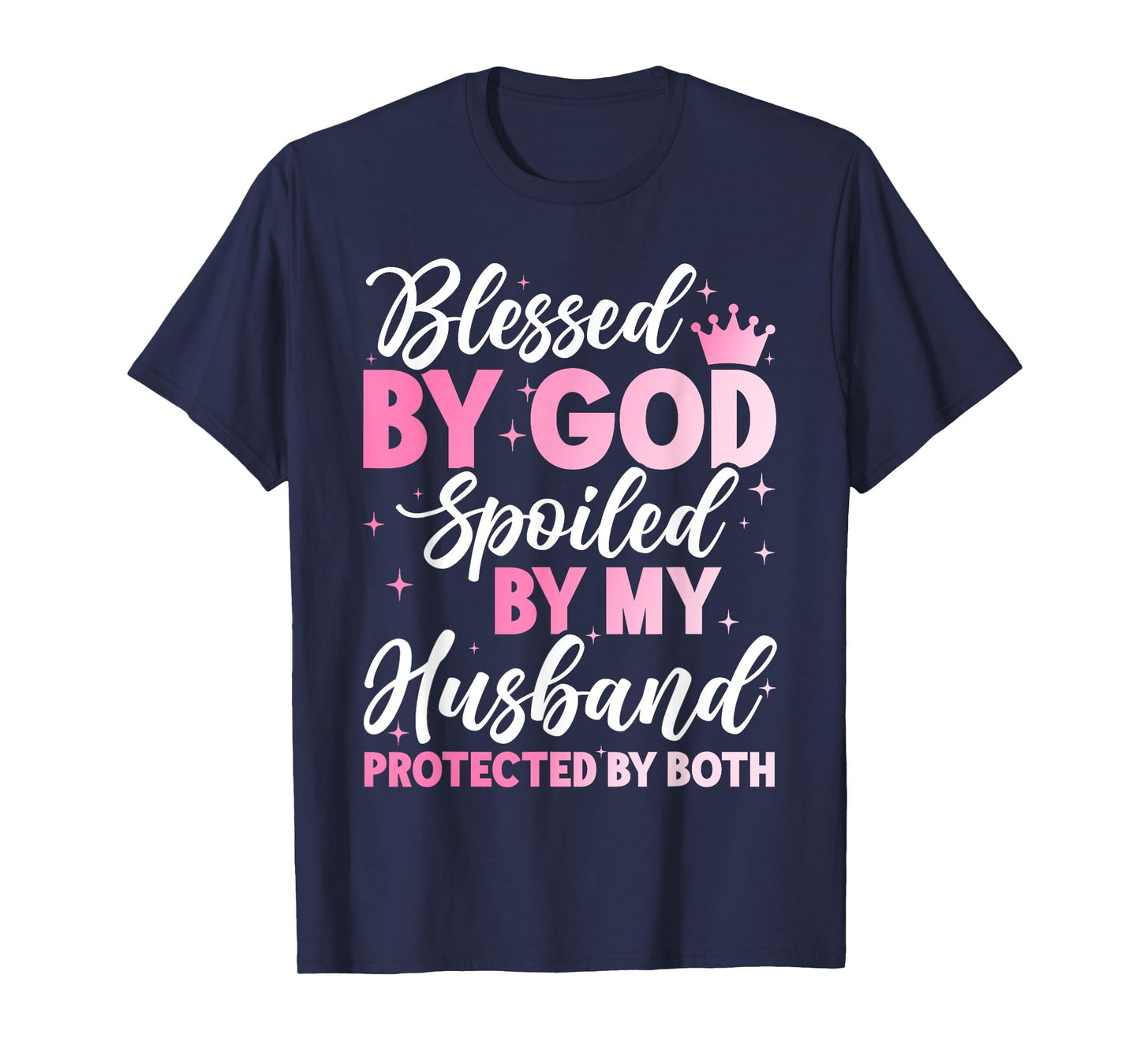 Blessed By God Spoiled By My Husband Protected By Both T-Shirt