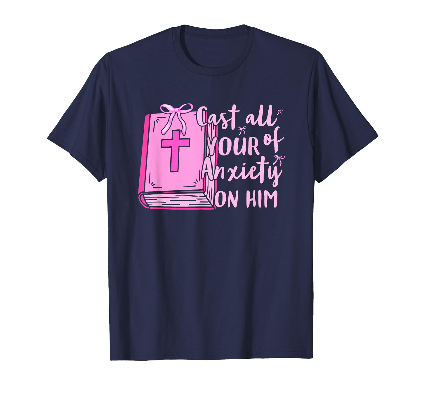 Cast All of Your Anxiety On Him Faith Quote Design T-Shirt
