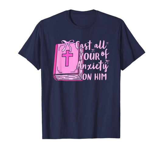 Cast All of Your Anxiety On Him Faith Quote Design T-Shirt