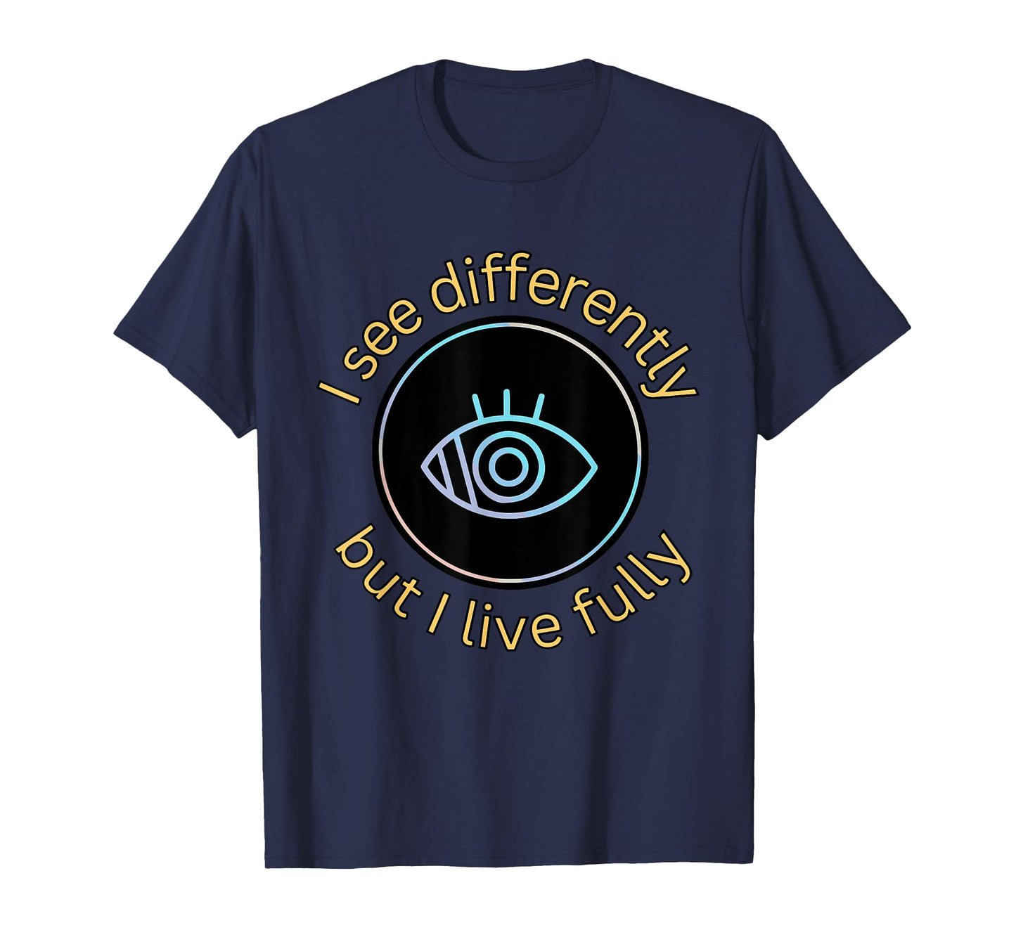 See Differently But I Live Fully Low Vision Awareness Quote T-Shirt
