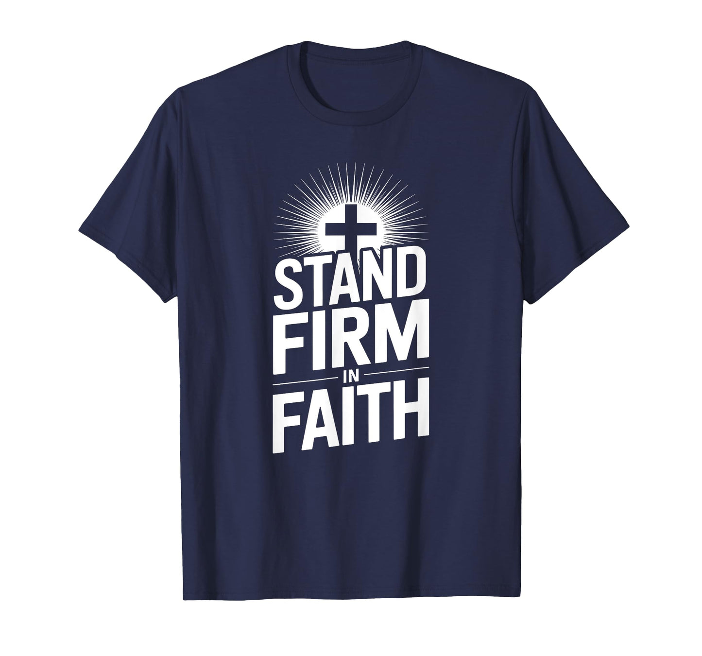 Stand Firm in Faith Christian Message Powerful Bold T-Shirt