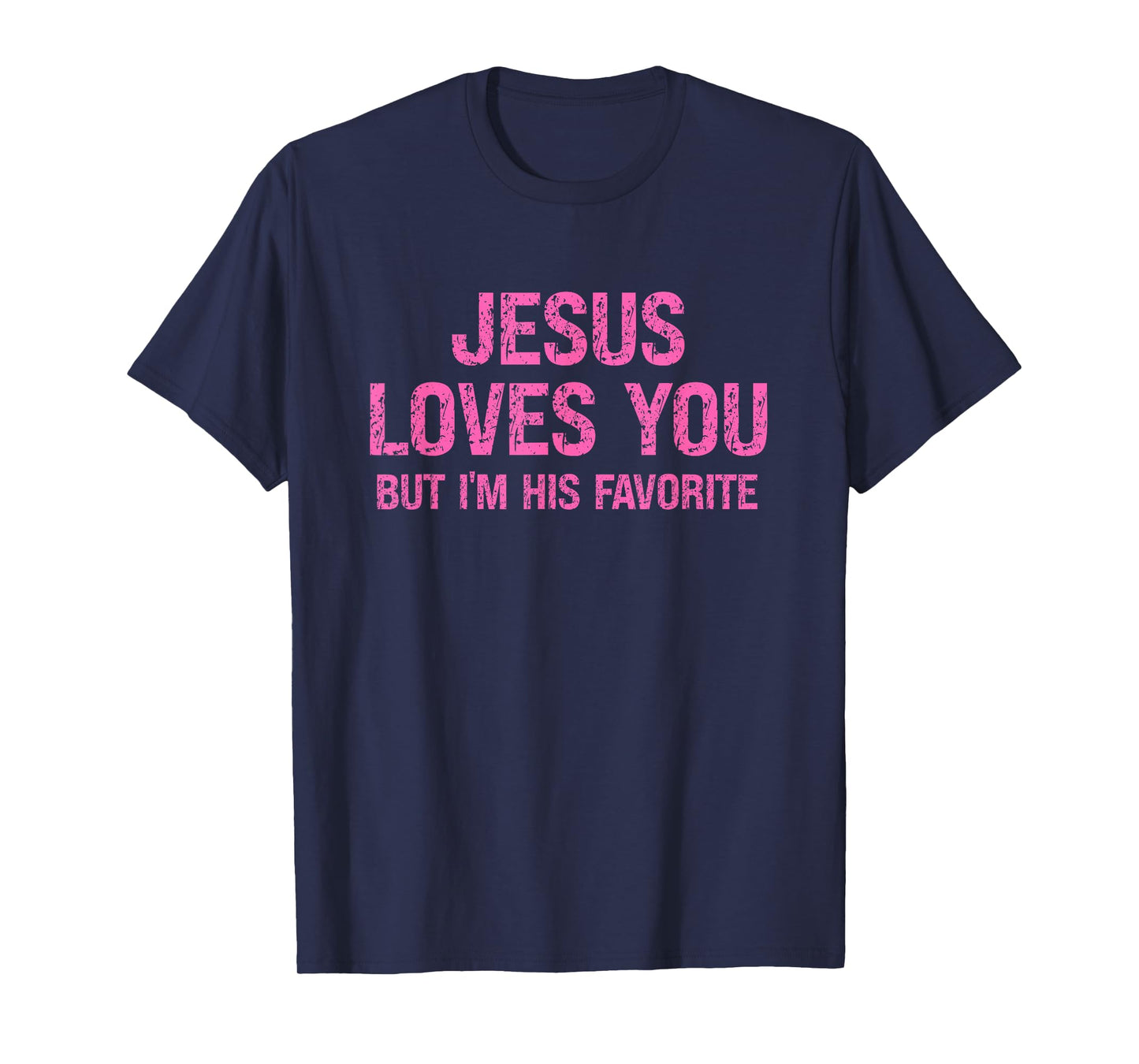 Faith Humor Jesus Loves You But I’m His Favorite T-Shirt