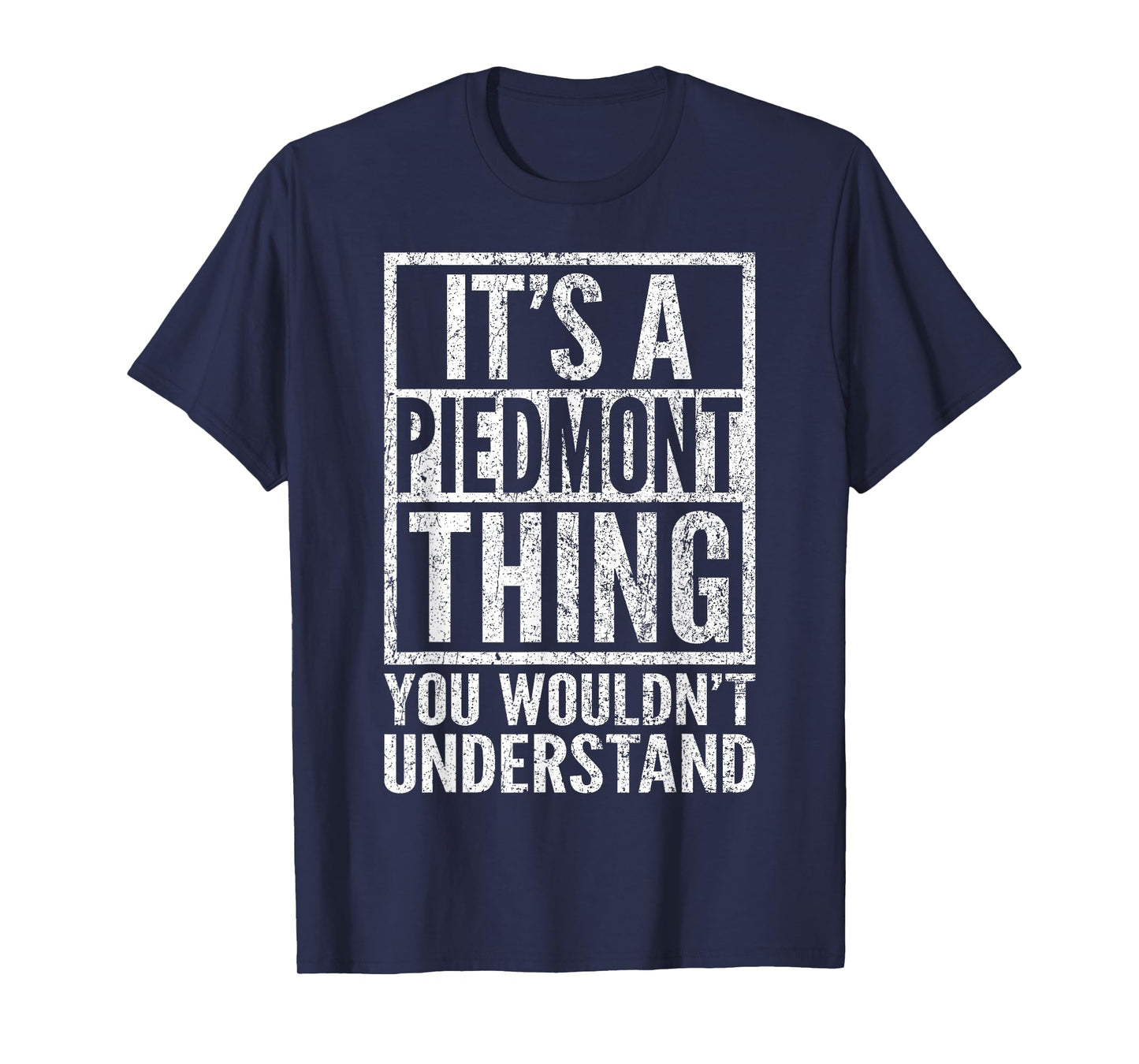 A Piedmont Thing You Wouldn't Understand - Piedmont's Saying T-Shirt