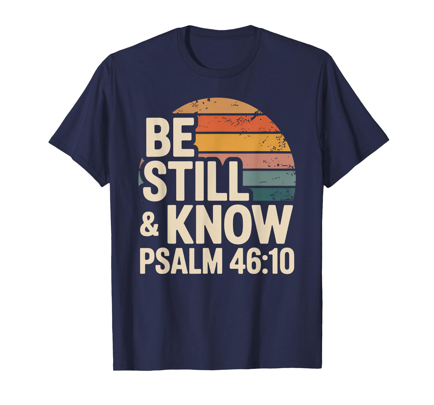 Be Still and Know Psalm 46:10 T-Shirt