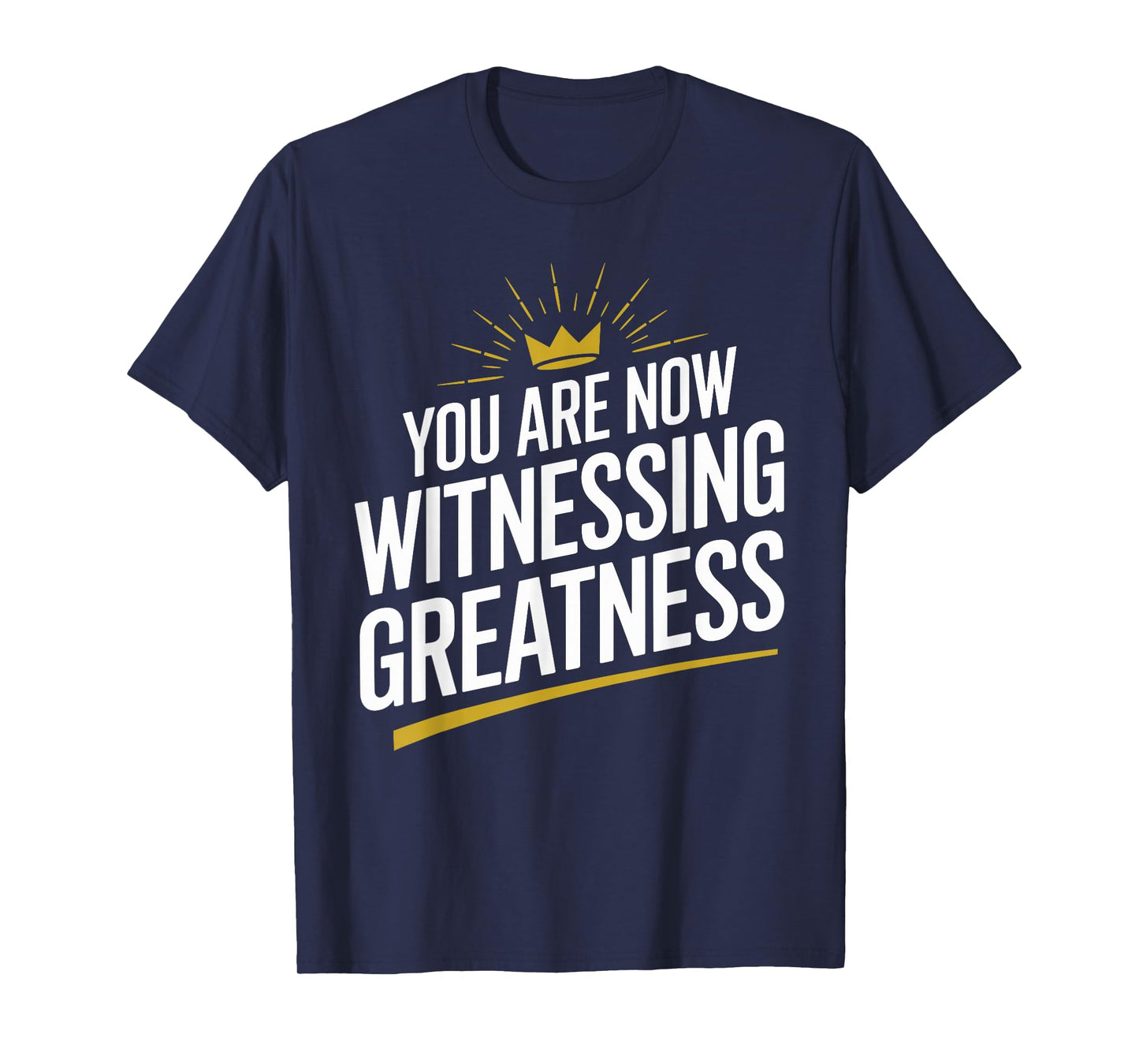 You Are Now Witnessing Greatness | Unique Greatness T-Shirt
