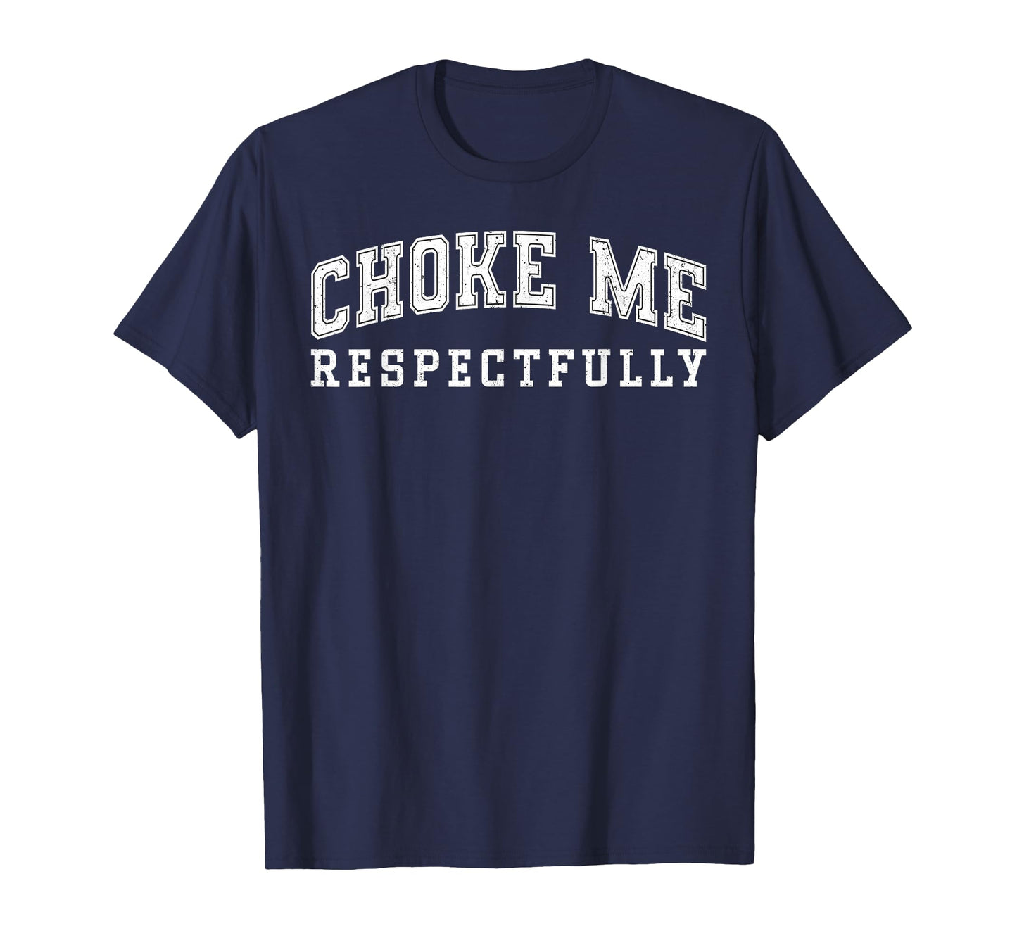 Choke Me Respectfully Meme Funny Saying Quote T-Shirt