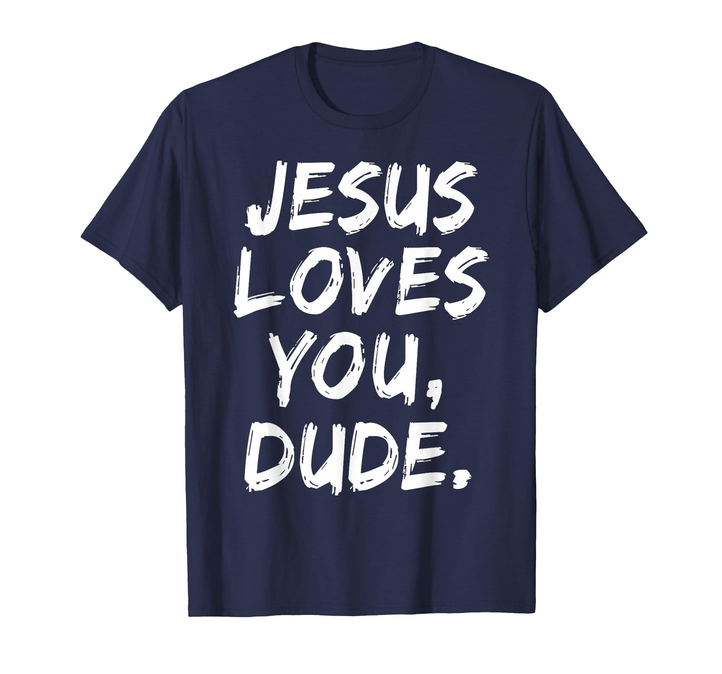 Jesus Loves You Dude Christian Believer Faith God Religious T-Shirt