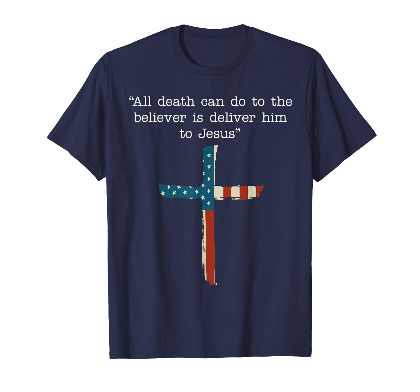 All Death Can Do to The Believer is Deliver Him to Jesus T-Shirt