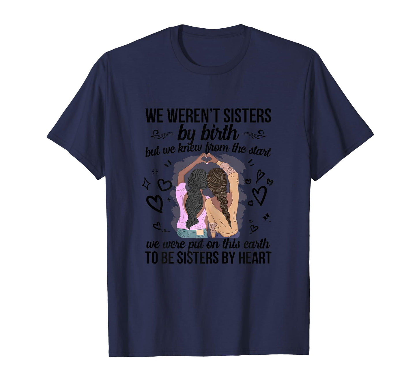 We Weren't Sisters By Birth But We To Be Sisters By Heart T-Shirt