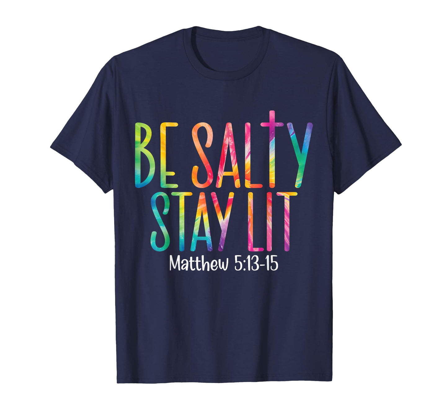Be Salty Stay Lit Matthew 5:13-16 T-Shirt