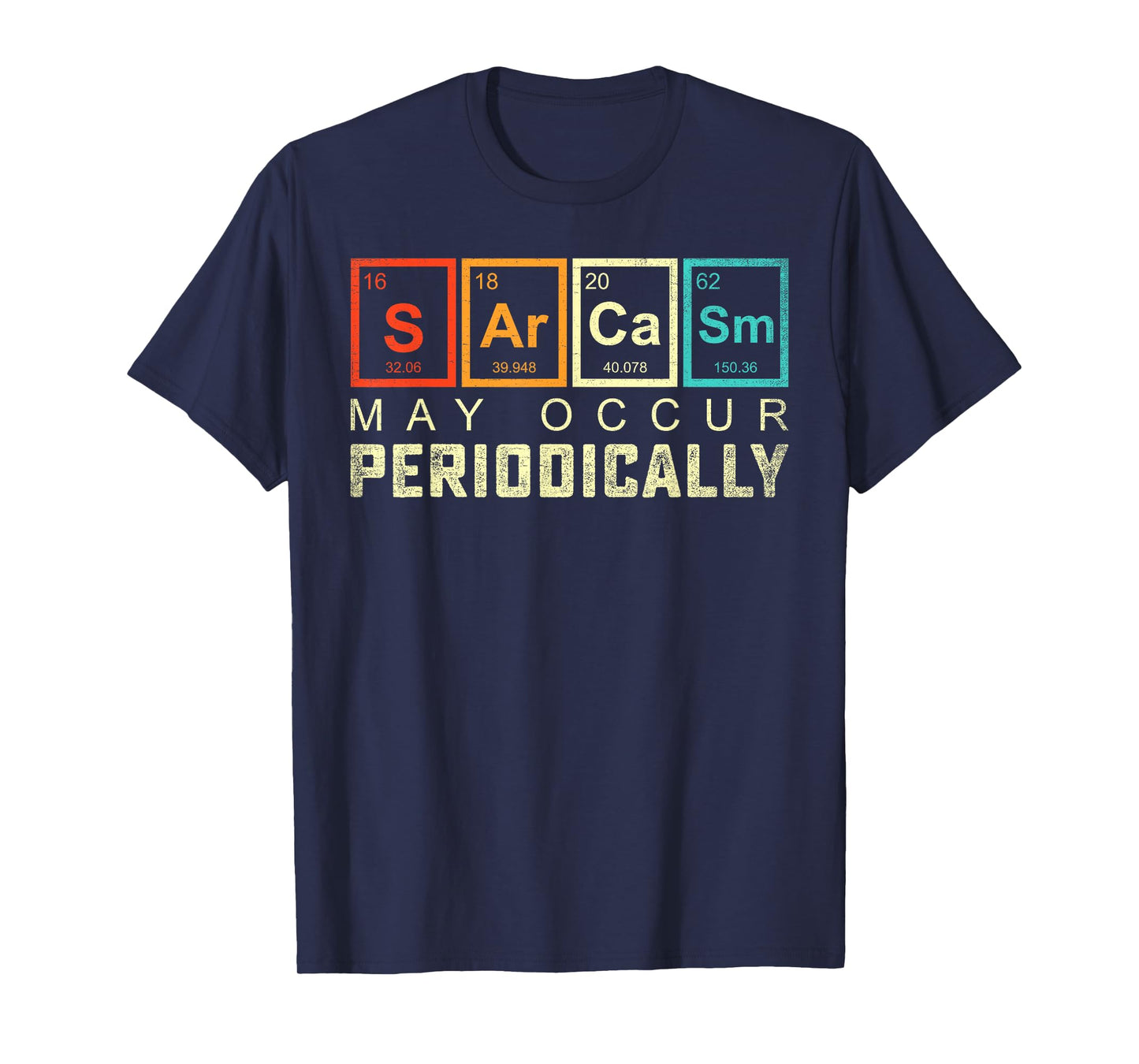 Chemistry Sarcasm May Occur Periodically Periodic Table T-Shirt