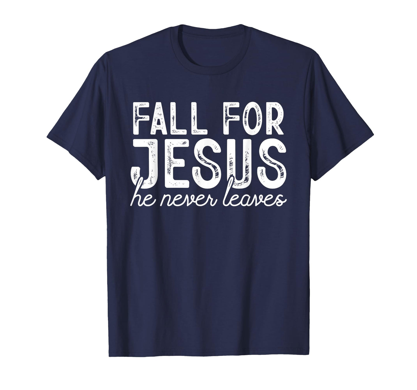 Fall for Jesus He Never Leaves Christian Faith Autumn Shirt T-Shirt