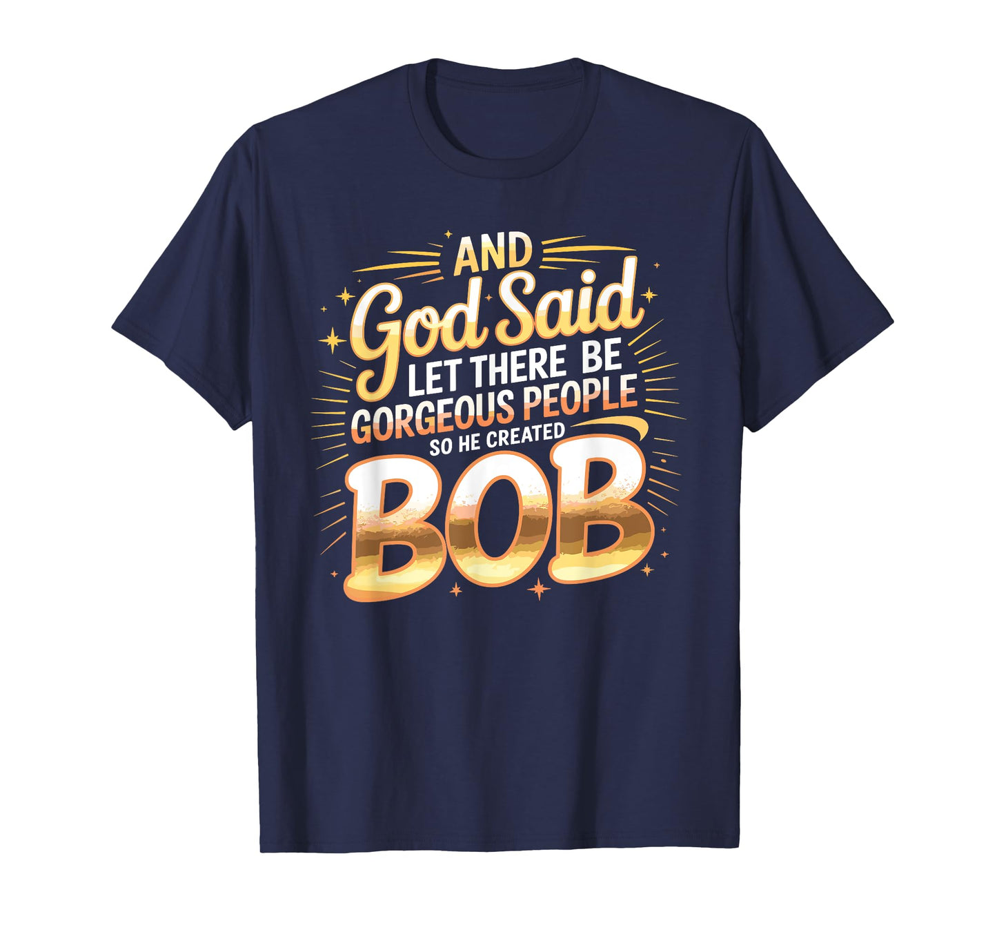 And God Said So He Created BOB T-Shirt Name Funny BOB T-Shirt