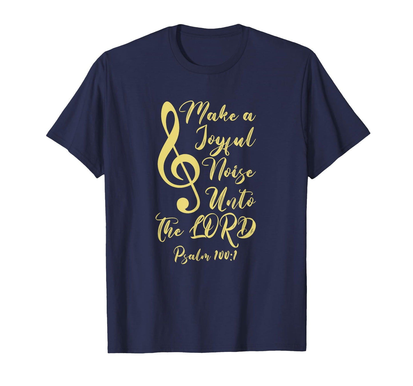 Make a Joyful Noise Unto The LORD Psalm 100:1 Bible Verse T-Shirt