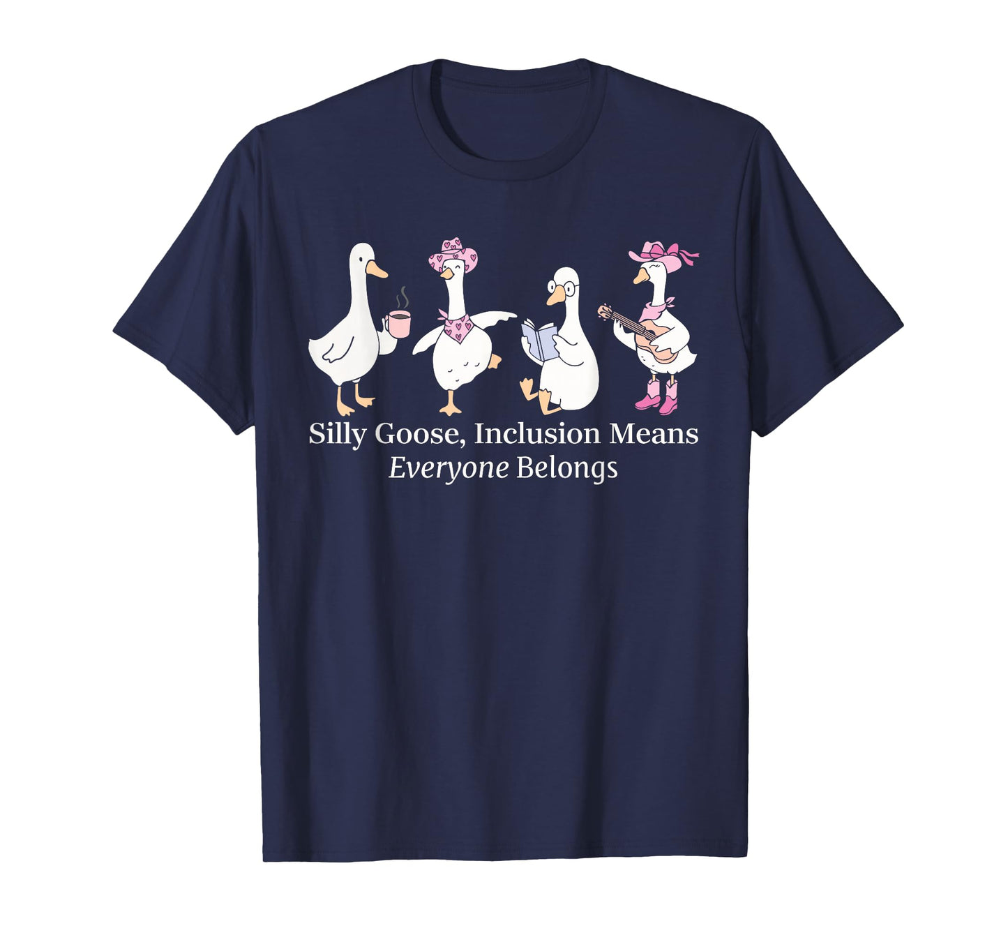 Silly Goose Inclusion Means Everyone Belongs Funny Quote T-Shirt
