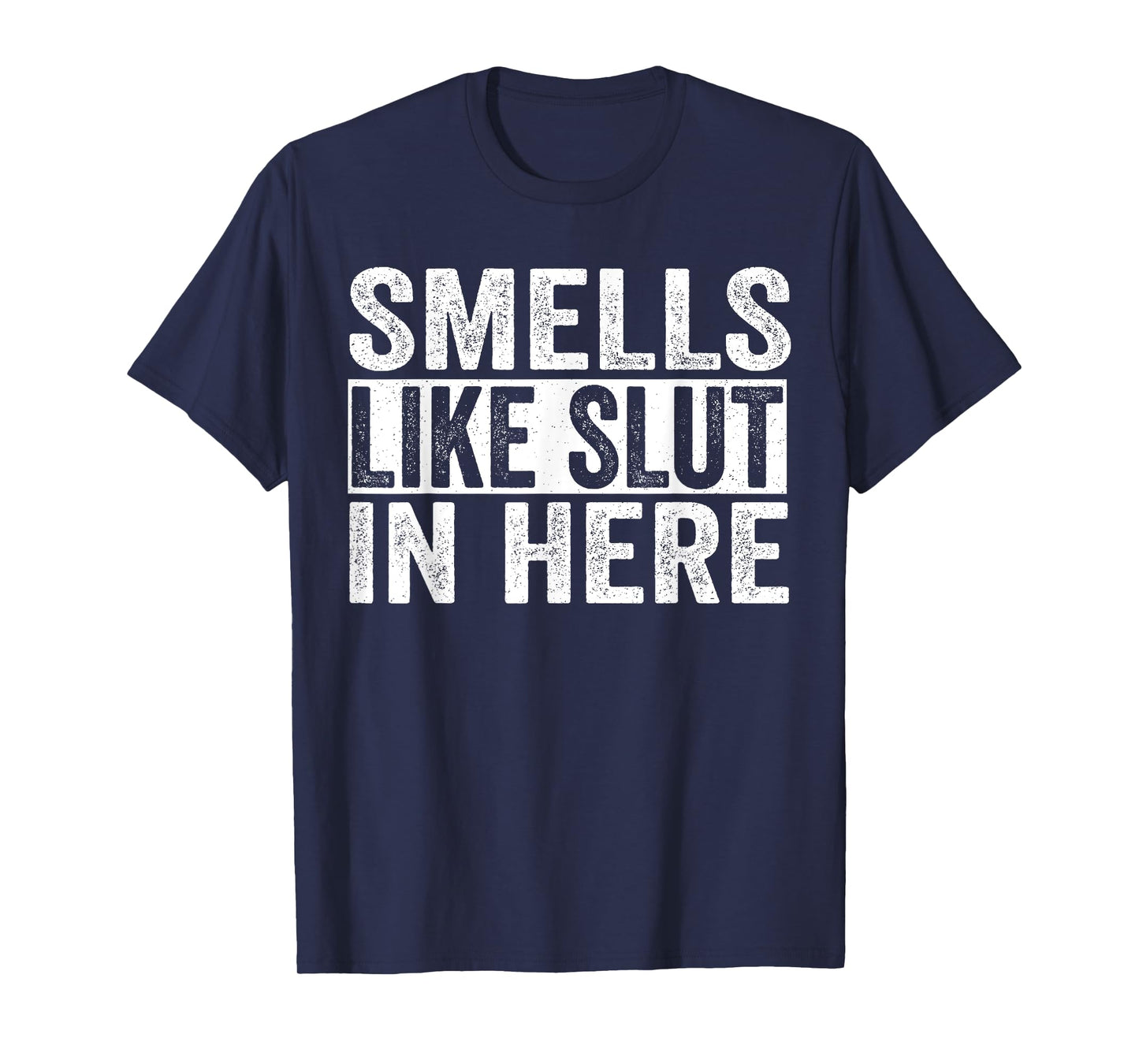 Funny Smells Like Slut In Here Offensive Adult Humor T-Shirt