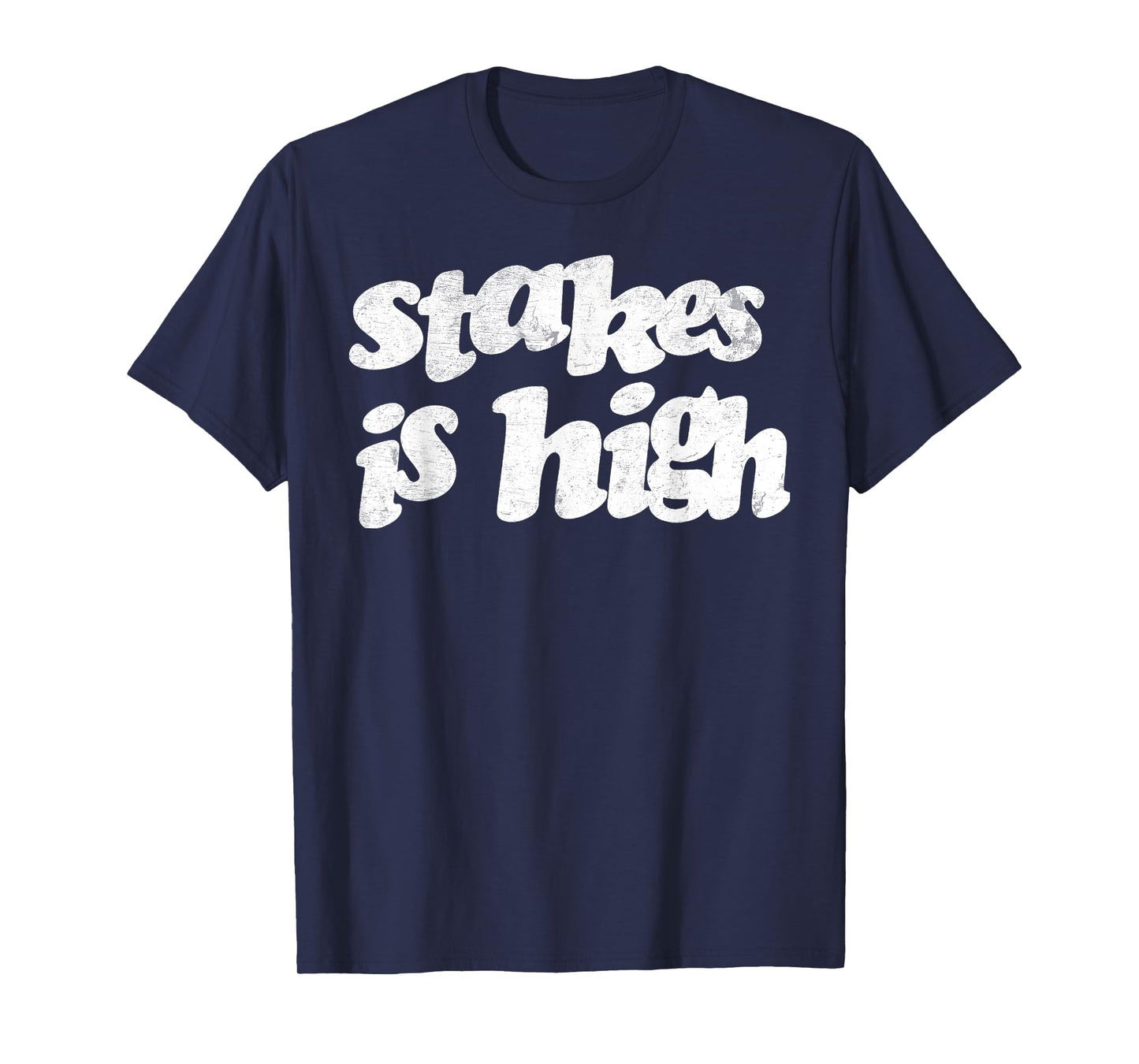 Vintage Strong Quote Stakes Is High T-Shirt