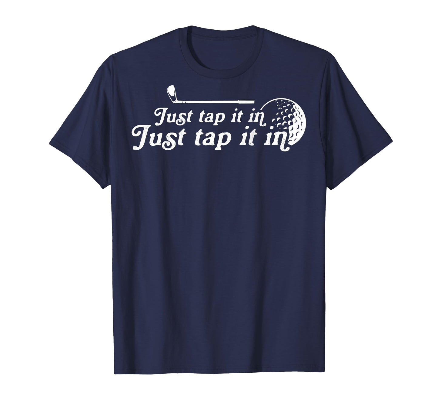 Golf Just tap it in funny Golf Player golfing sport quote T-Shirt