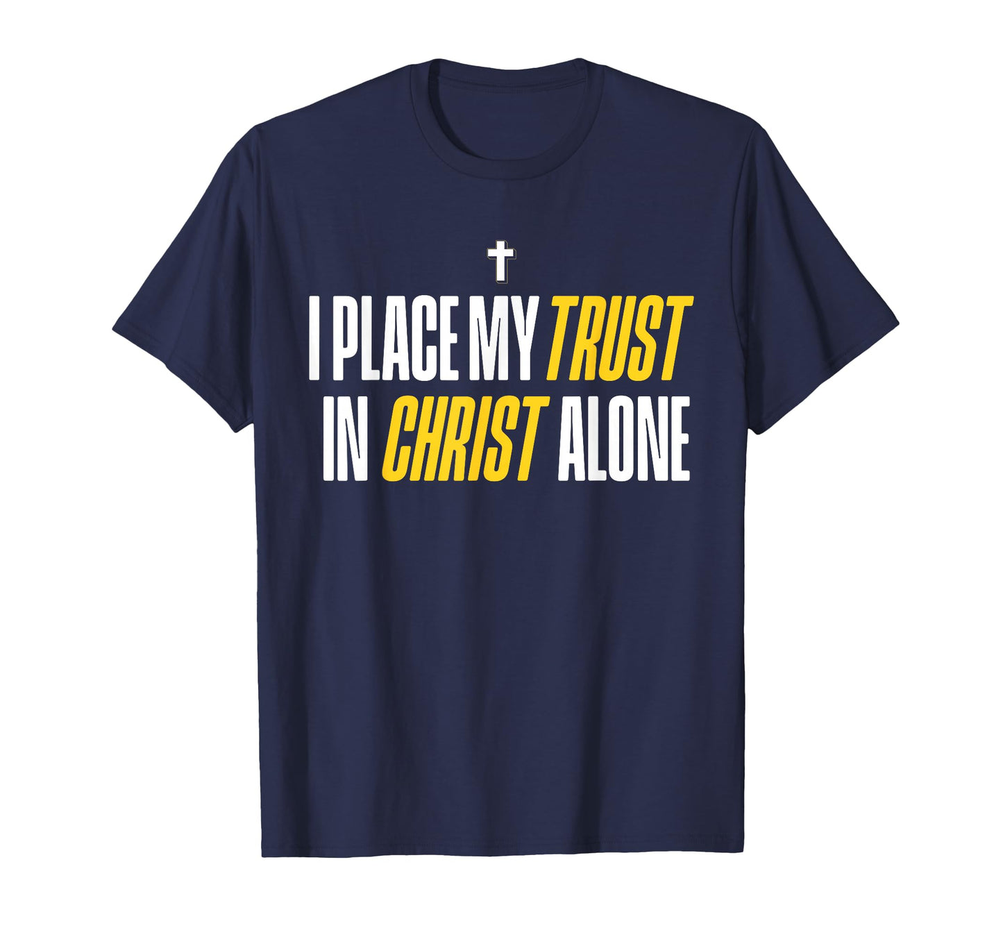 I Place My Trust in Christ Alone Christian Men Women Faith T-Shirt