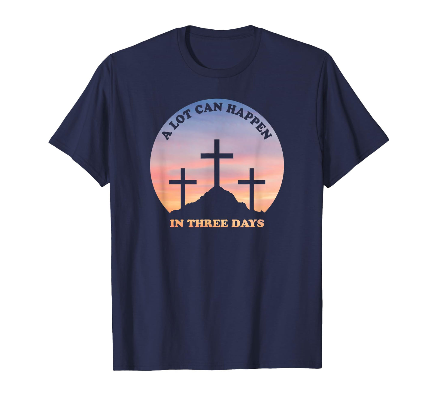 A Lot Can Happen In Three Days Christian Easter T-Shirt