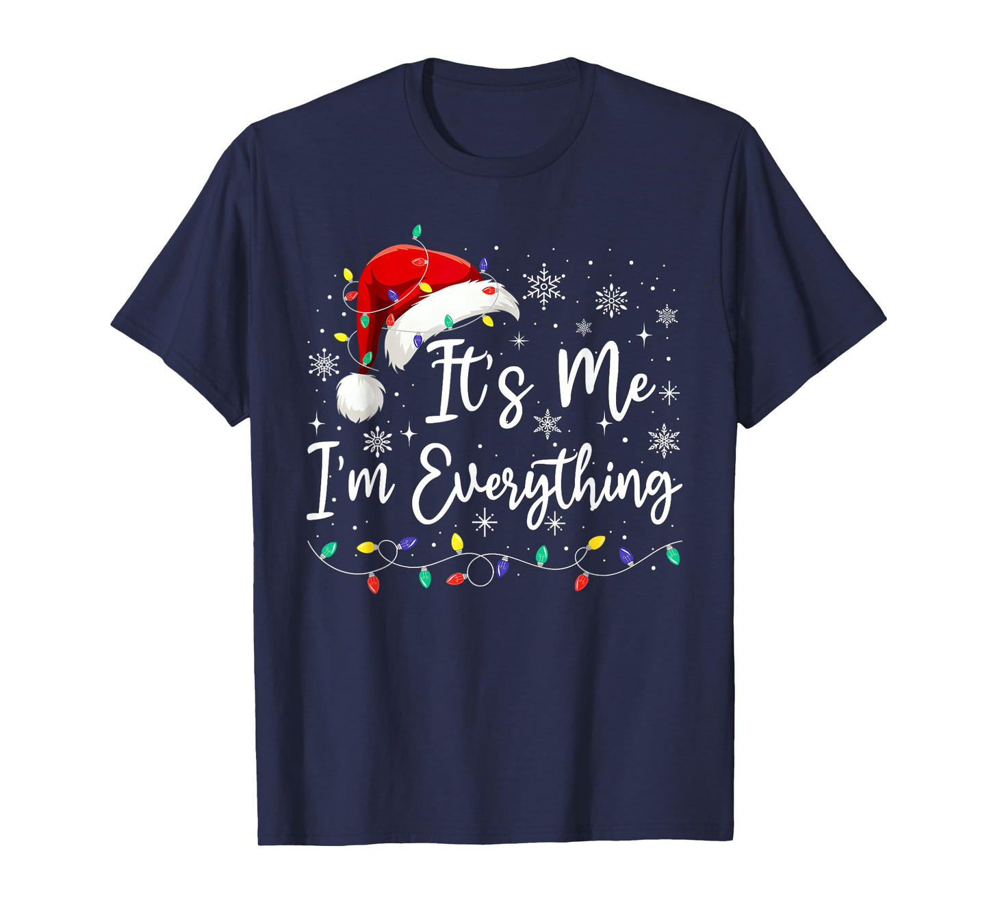 I Have Everything I Want For Christmas Its Me I'm Everything T-Shirt