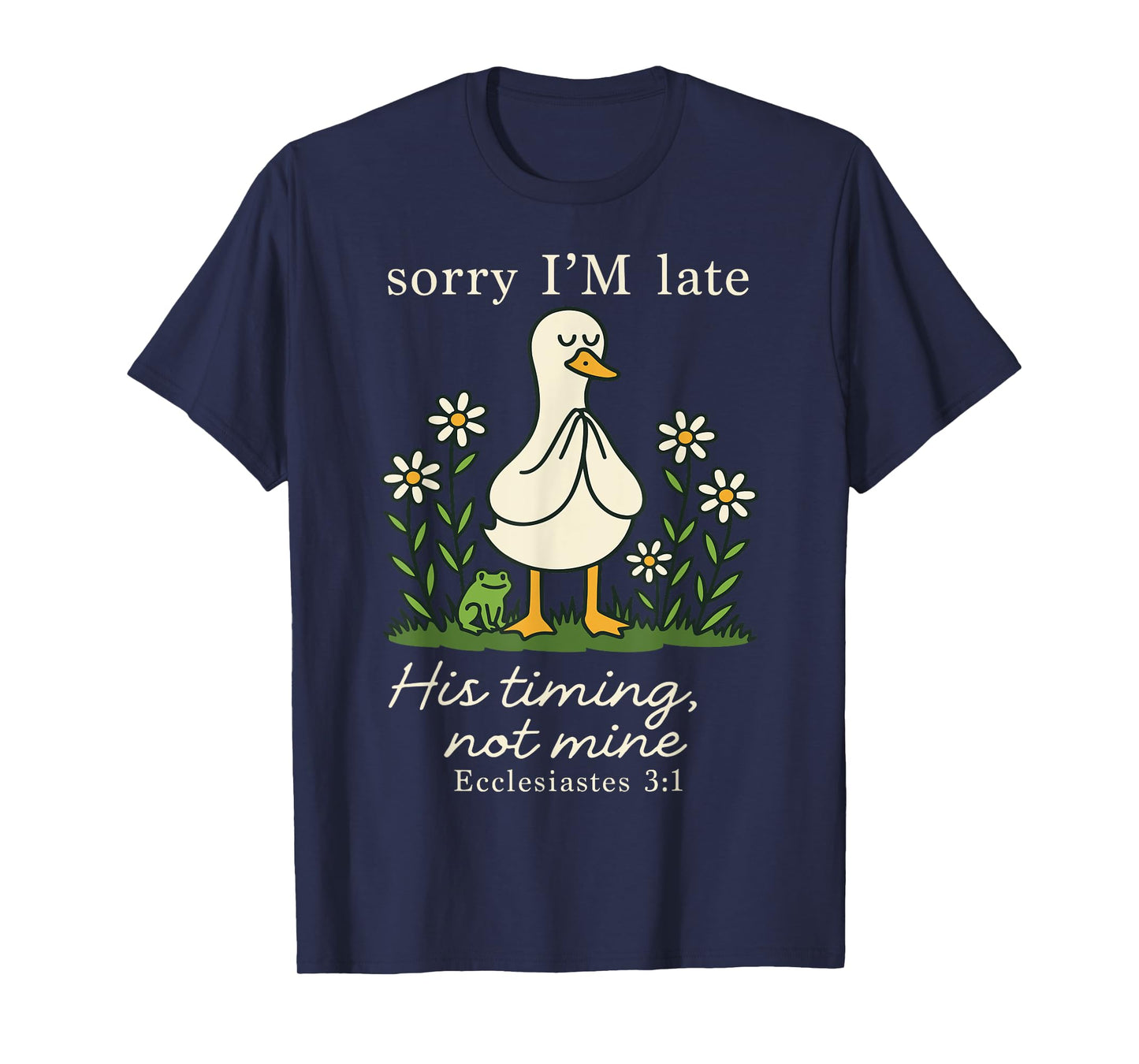 Sorry I'm Late His Timing Not Mine, Funny Christian Goose T-Shirt
