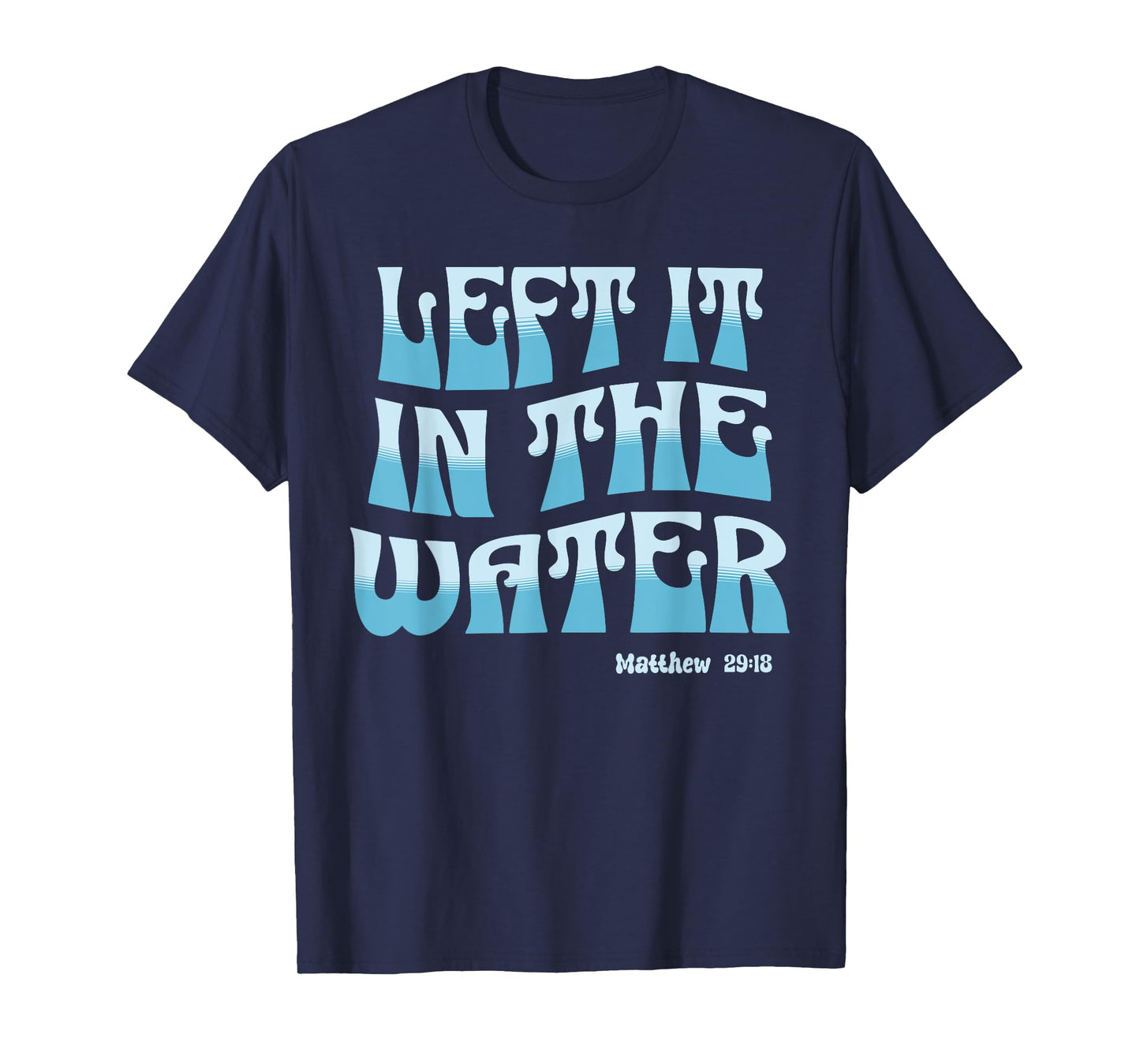 Left It in The Water Christian Baptism Matthew 28:19 Retro T-Shirt
