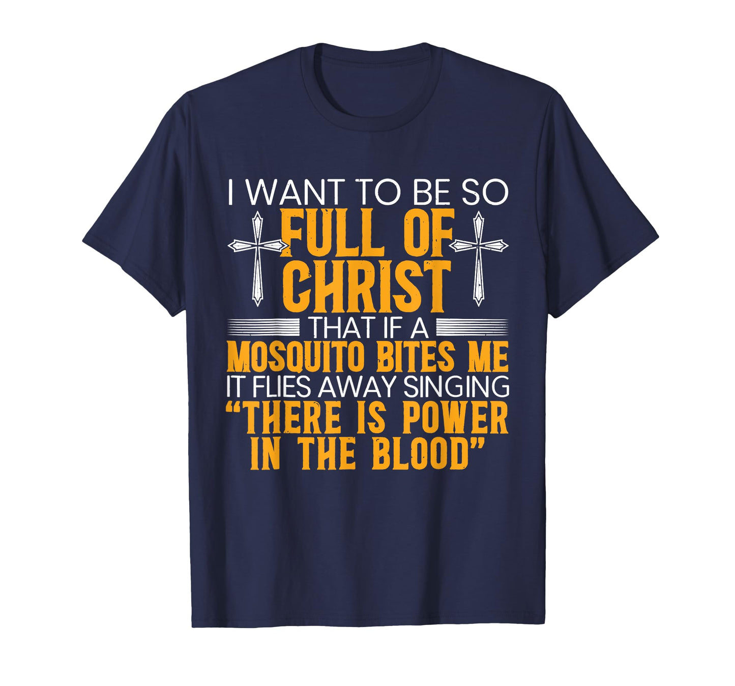 I Want To Be So Full Of Christ That If A Mosquito Bites Me T-Shirt