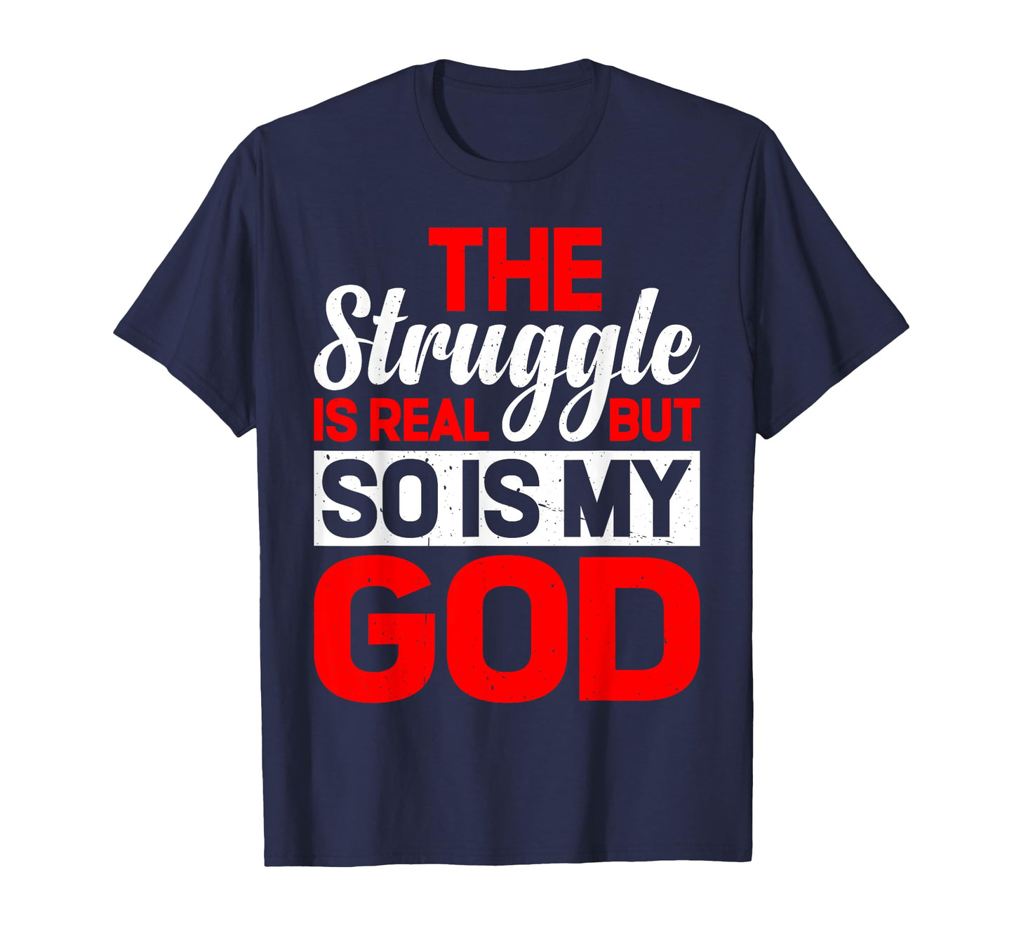 The Struggle Is Real But So Is My God |- T-Shirt