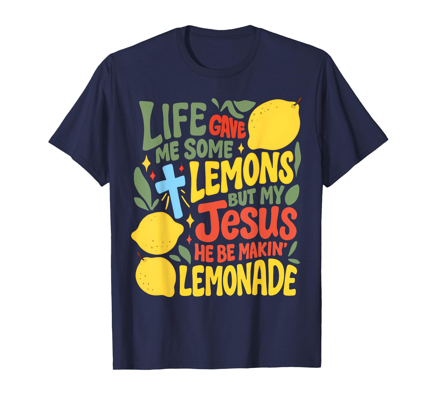 Life Gave Me Some Lemons But My Jesus He Be Making Lemonade T-Shirt