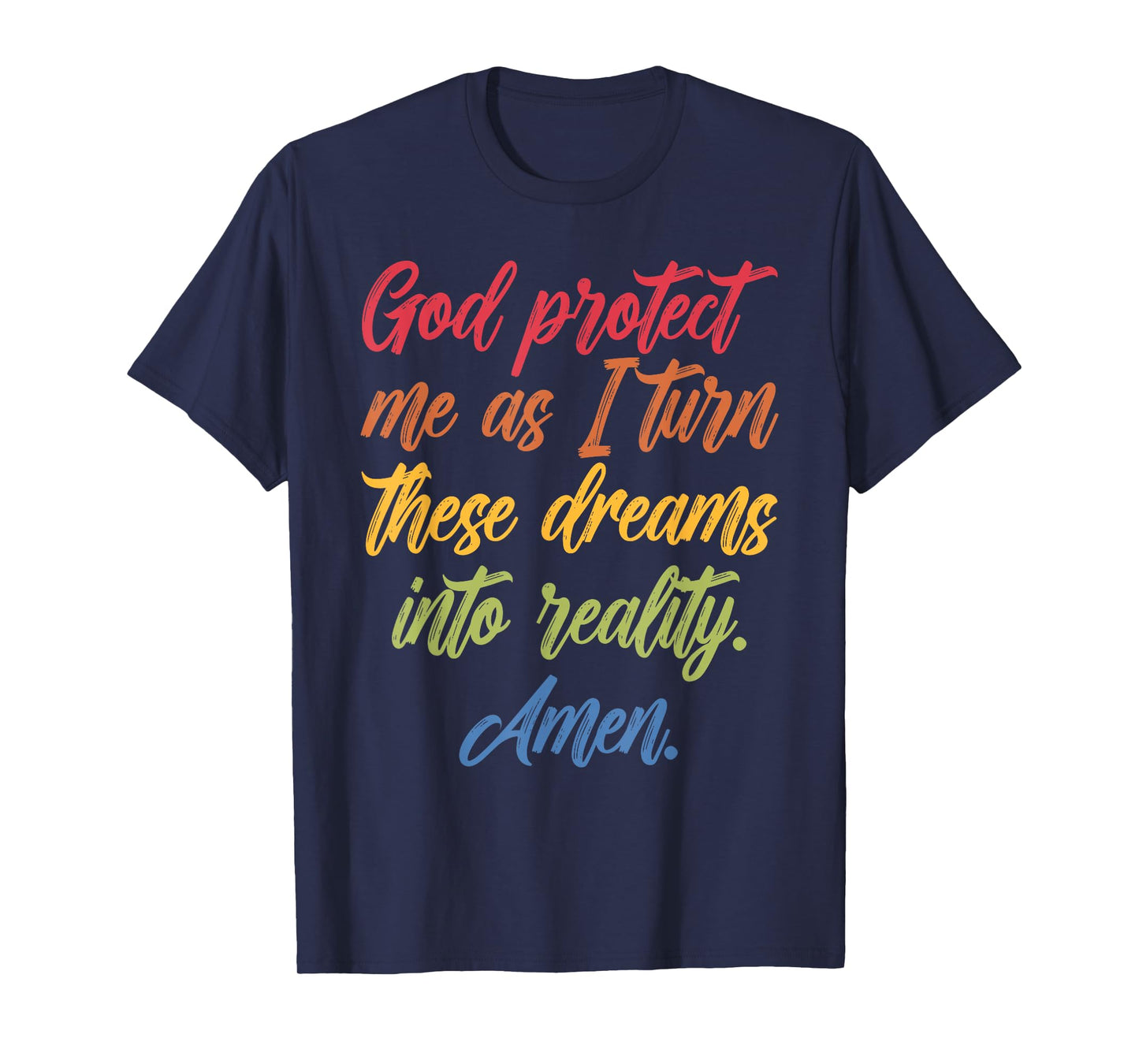 God Protect Me As I Turn These Dreams Into Reality T-Shirt