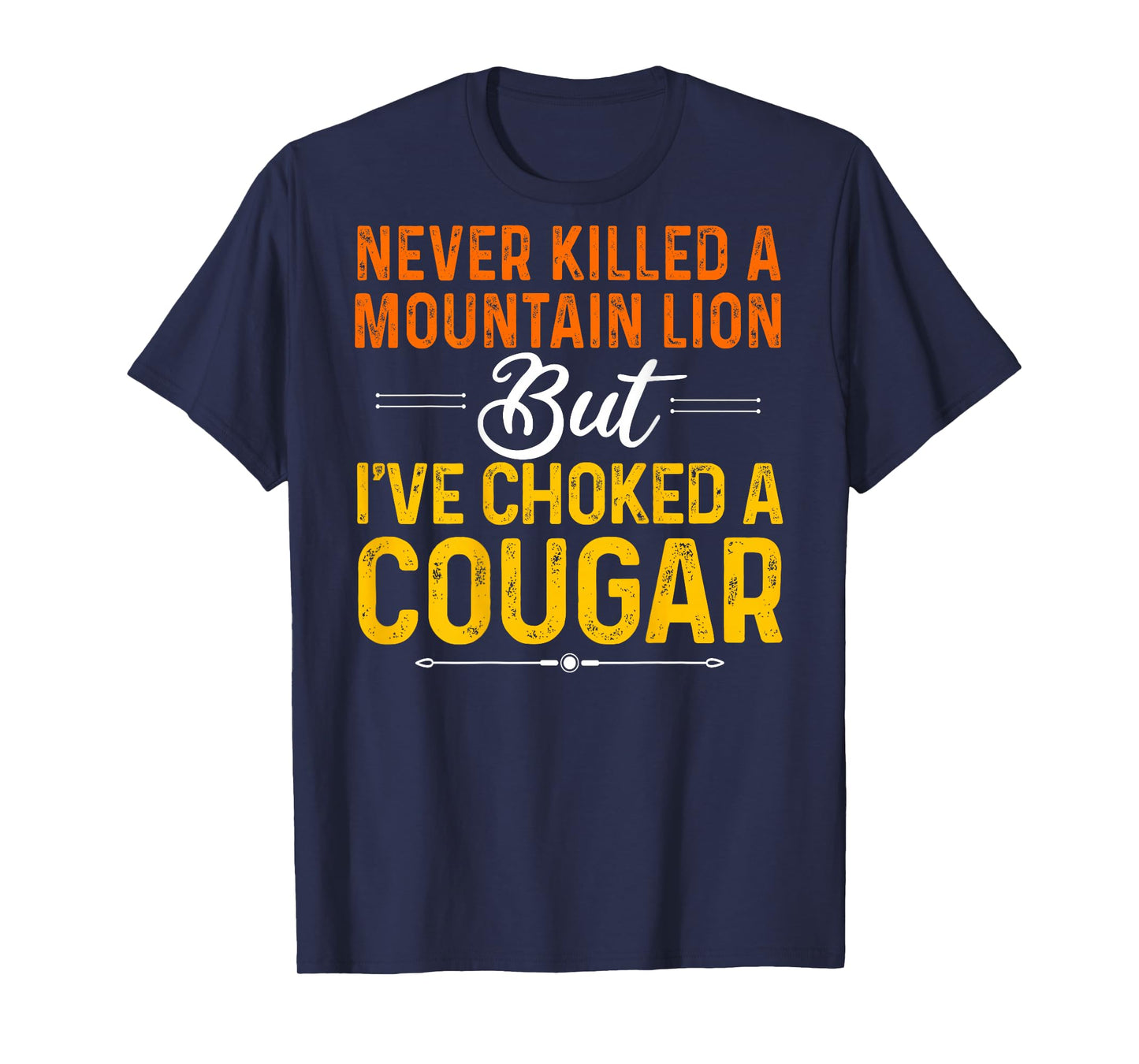 Never Killed A Mountain Lion But I've Choked Cougar(On Back) T-Shirt