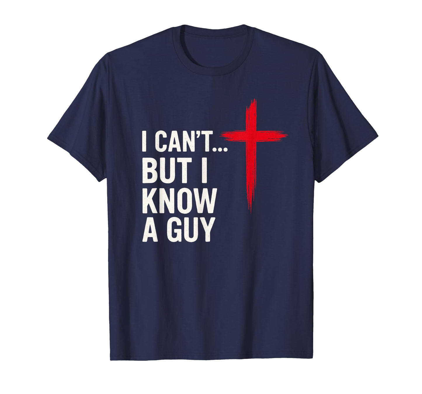 I Can’t But Know a Guy Funny Christian Jesus Cross Faith T-Shirt