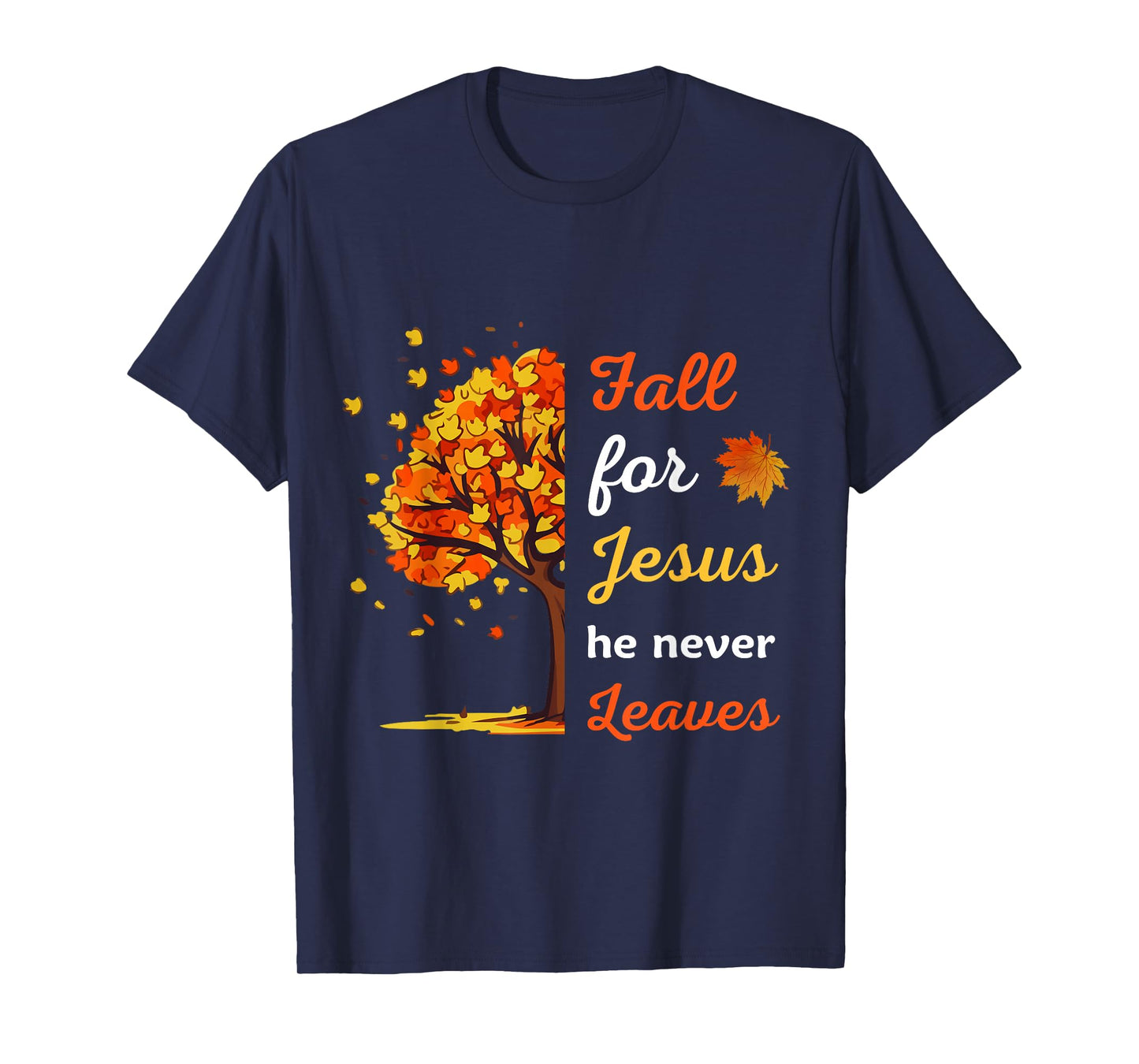 Fall For Jesus He Never Leaves tee Christian Thanksgiving T-Shirt