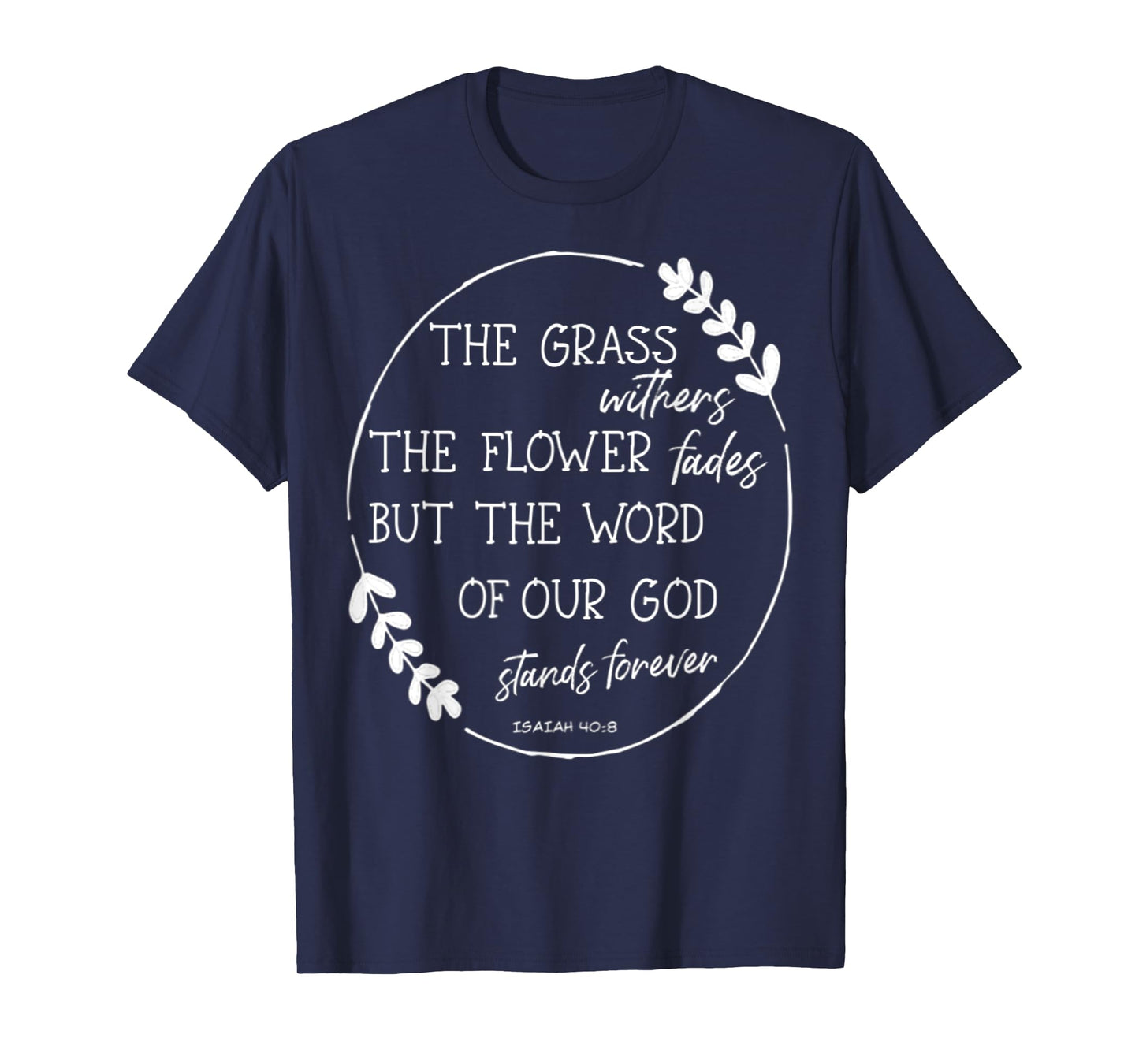 Isaiah 40:8 Flowers Fade God's Word Stands Forever Verse T-Shirt