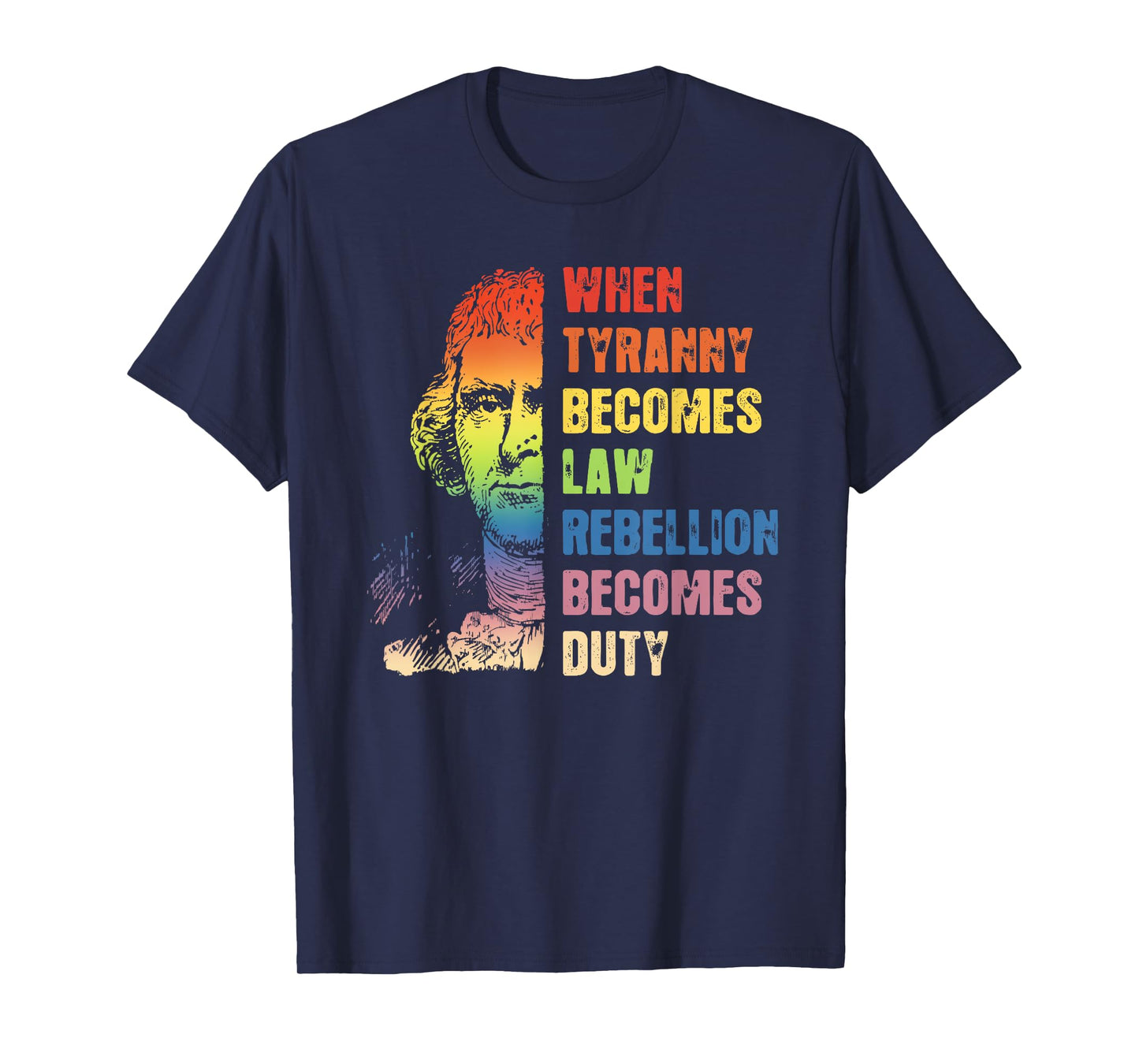 When Tyranny Becomes Law Rebellion Becomes Duty T-Shirt