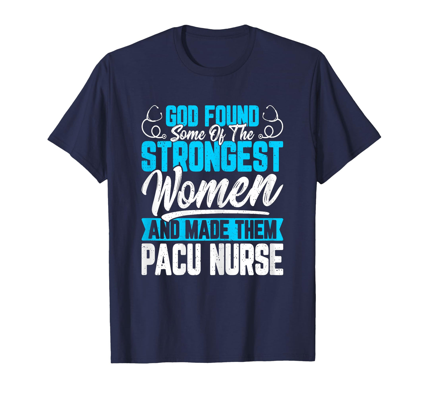 God Found Some of the Strongest Women PACU Nurse Nurse Week T-Shirt
