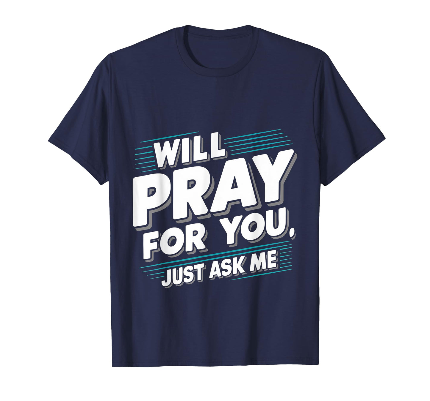 Will Pray For You, Just Ask Me ||-- T-Shirt