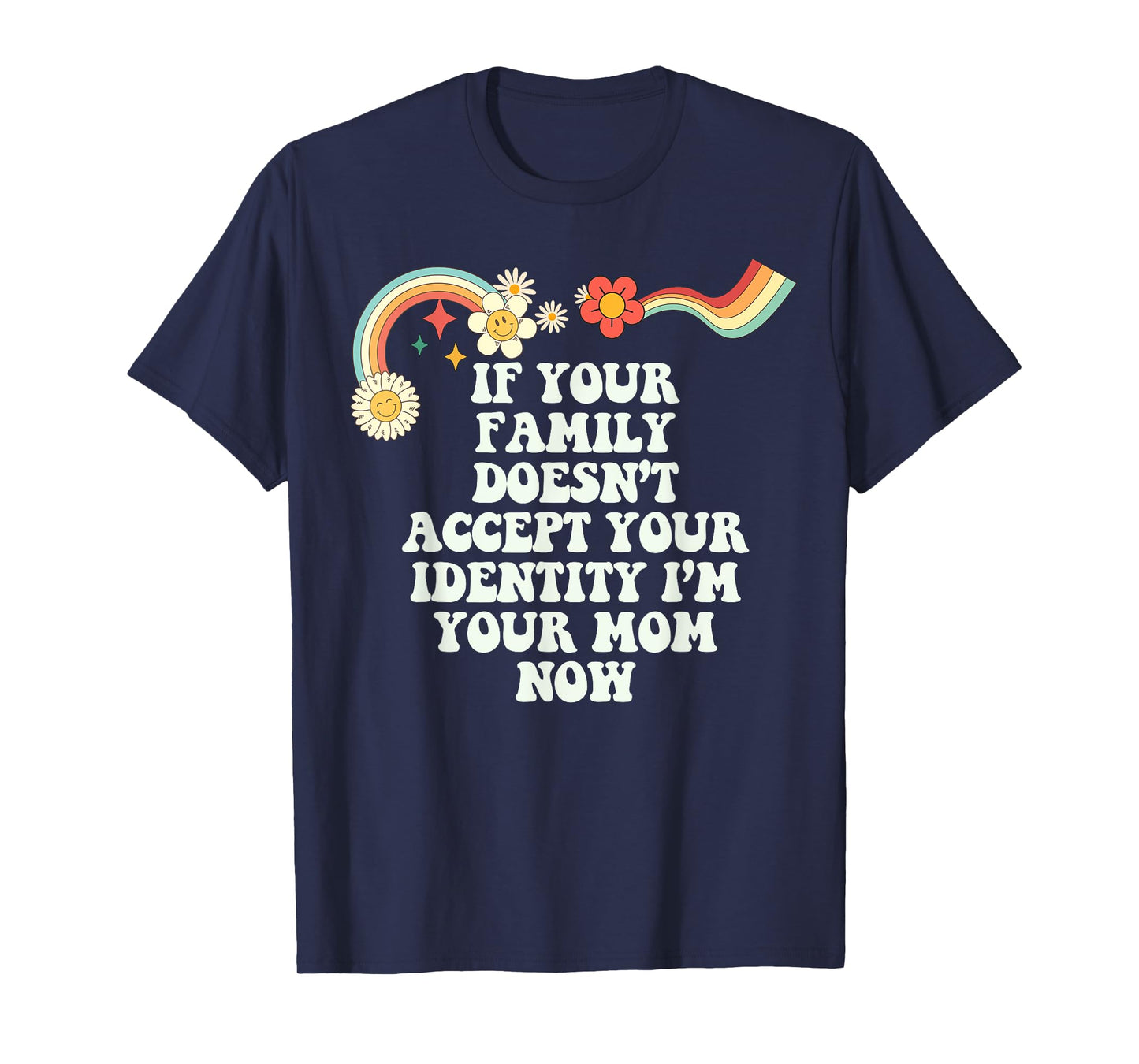 Groovy Funny If Your Family Doesn't Accept Your Identity I'm T-Shirt