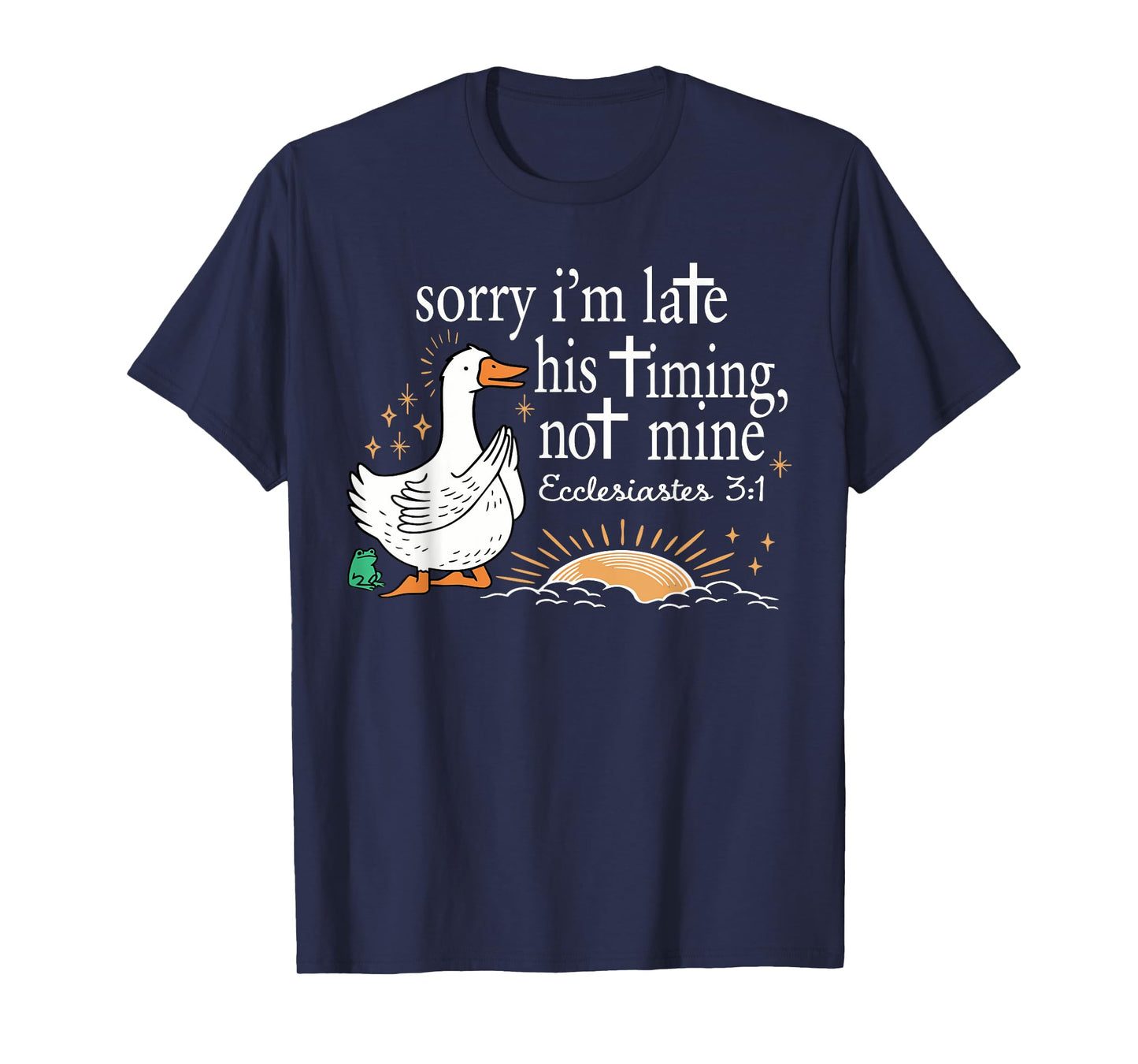 Funny Sorry I'm Late Bible Verse Church Life Christian Goose T-Shirt