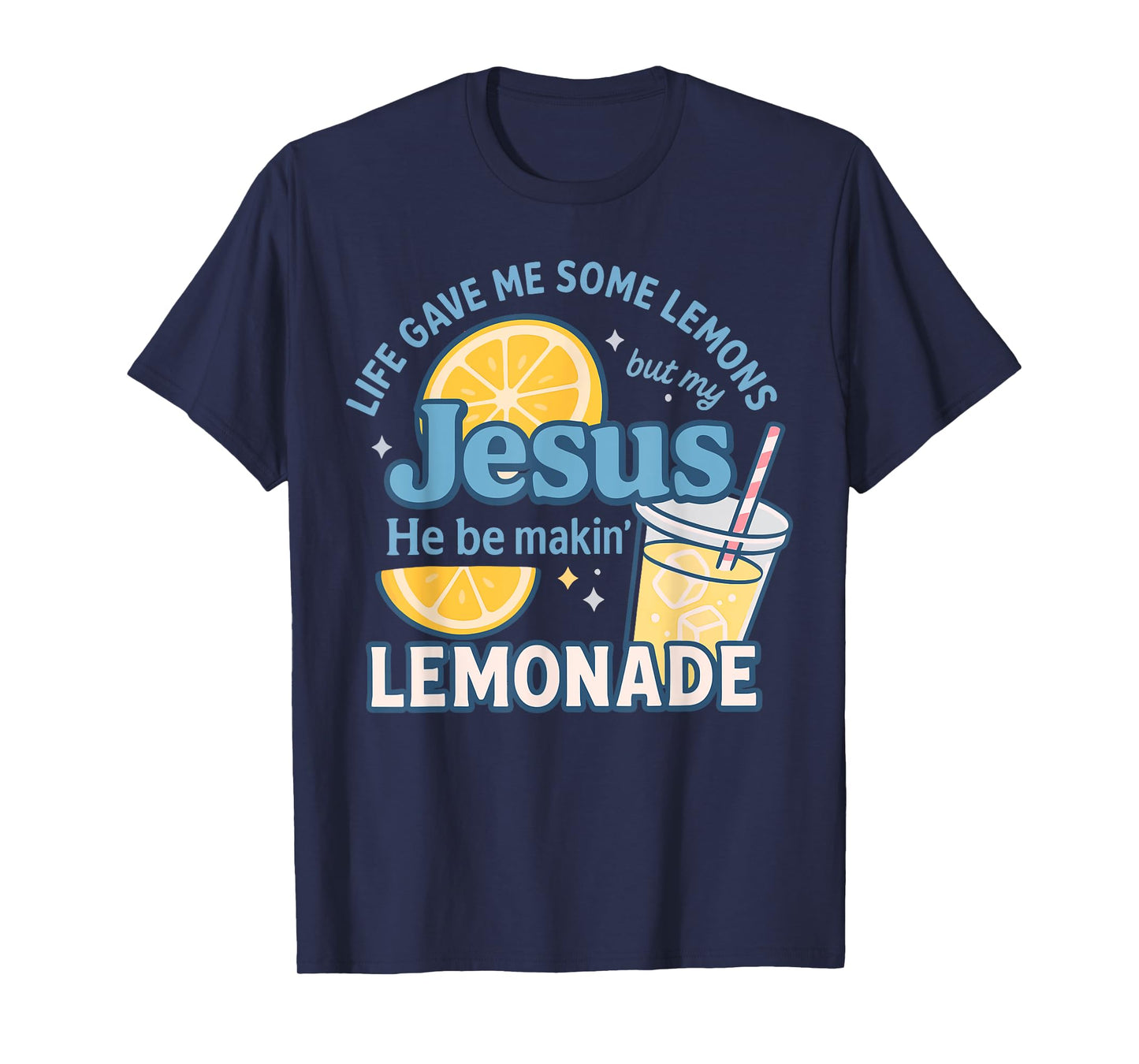 Life Gave Me Some Lemons But Jesus He Be Makin' Lemonade T-Shirt