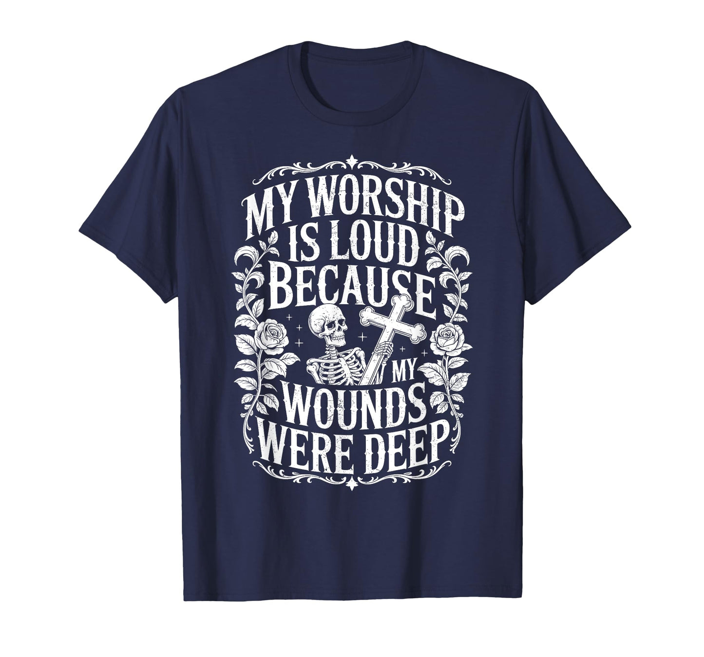 My Worship is Loud Because My Wounds were Deep Skeleton T-Shirt