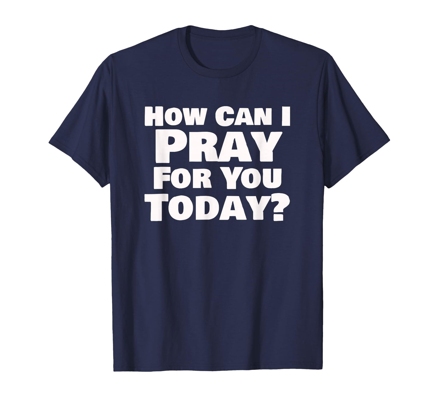 How Can I Pray for You Today Christian Faith Design T-Shirt