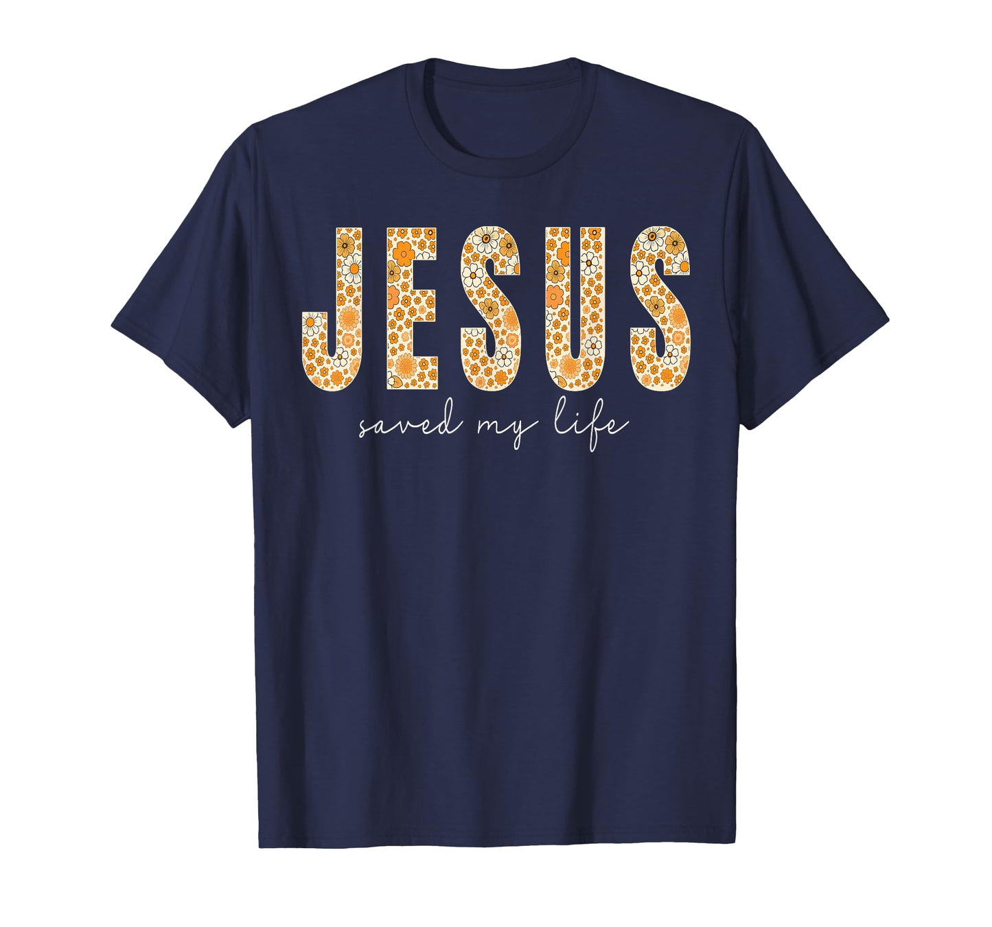 Jesus Saved My Life Flower Christian Cross Faith Bible Verse T-Shirt