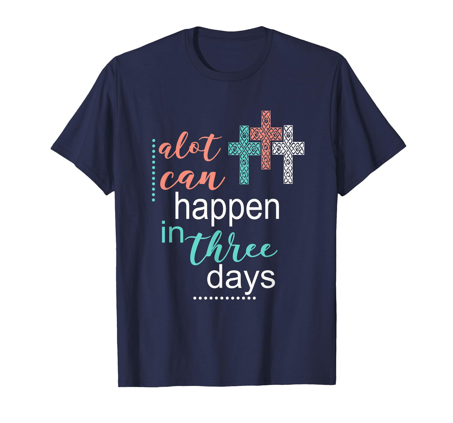 Alot Can Happen In 3 Days Jesus God Women Men T-Shirt T-Shirt